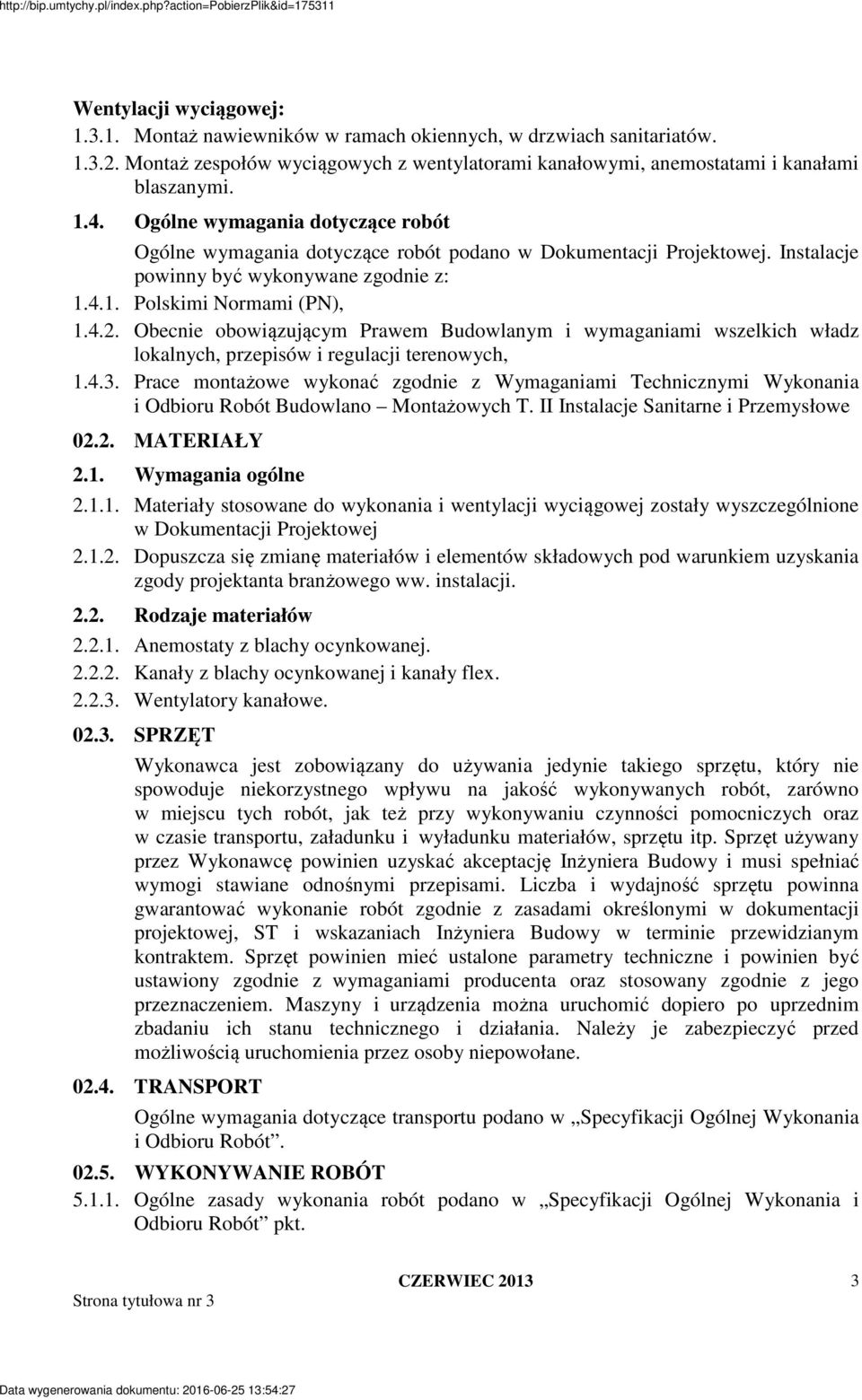 Obecnie obowiązującym Prawem Budowlanym i wymaganiami wszelkich władz lokalnych, przepisów i regulacji terenowych, 1.4.3.