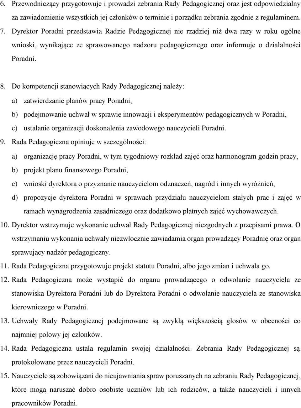 Do kompetencji stanowiących Rady Pedagogicznej należy: a) zatwierdzanie planów pracy Poradni, b) podejmowanie uchwał w sprawie innowacji i eksperymentów pedagogicznych w Poradni, c) ustalanie