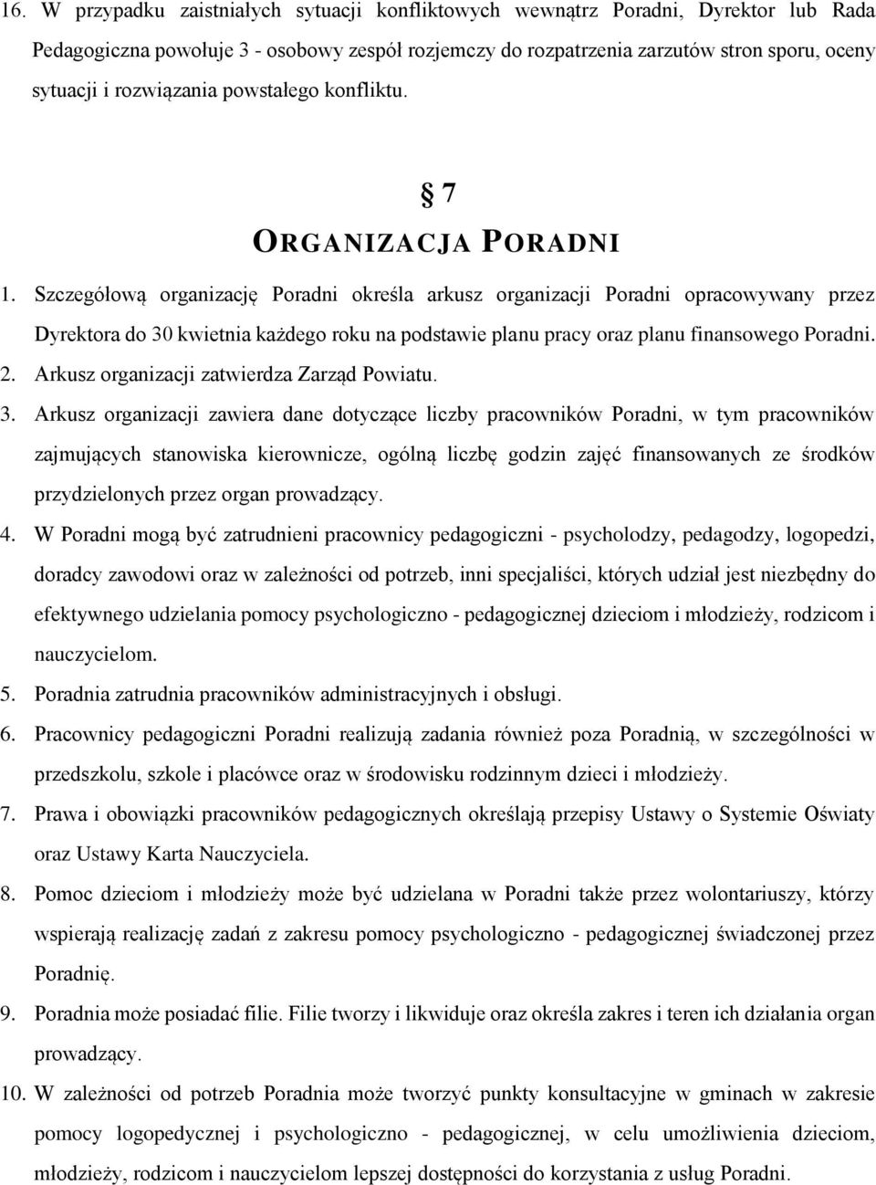 Szczegółową organizację Poradni określa arkusz organizacji Poradni opracowywany przez Dyrektora do 30 kwietnia każdego roku na podstawie planu pracy oraz planu finansowego Poradni. 2.