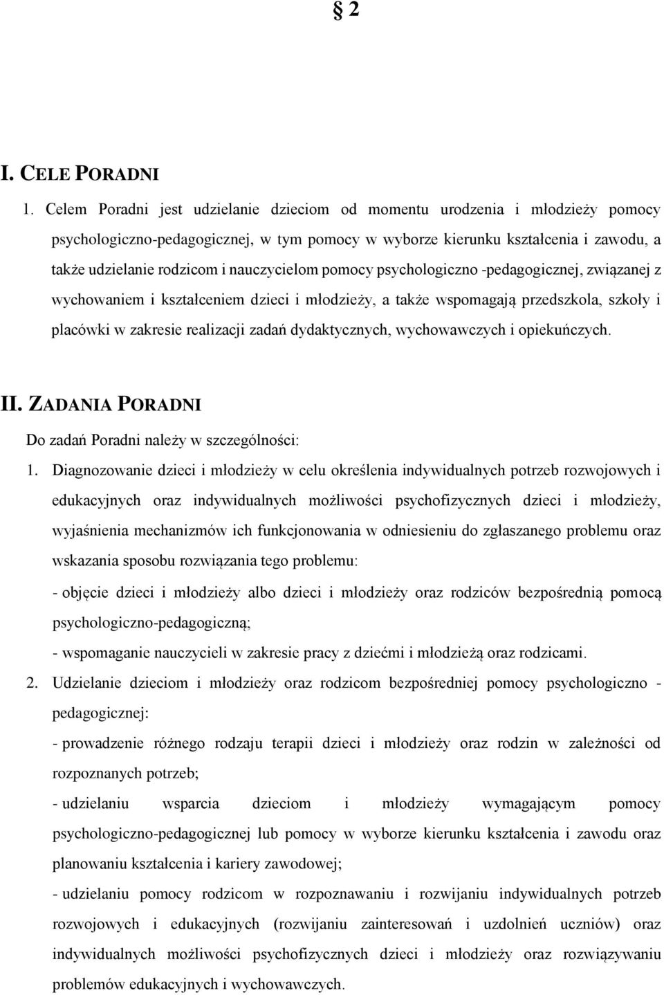 nauczycielom pomocy psychologiczno -pedagogicznej, związanej z wychowaniem i kształceniem dzieci i młodzieży, a także wspomagają przedszkola, szkoły i placówki w zakresie realizacji zadań