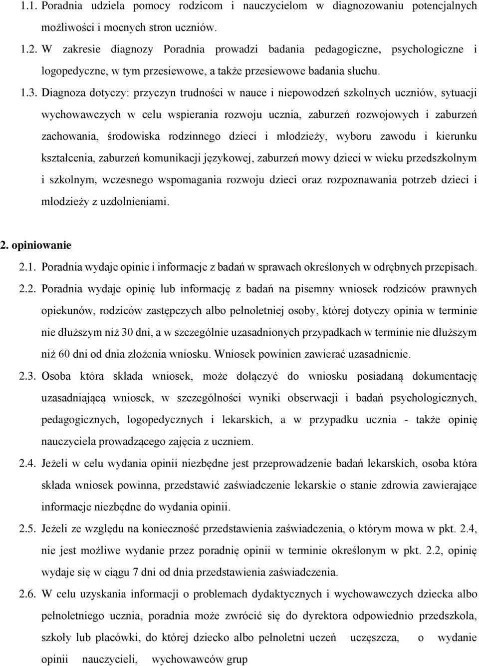 Diagnoza dotyczy: przyczyn trudności w nauce i niepowodzeń szkolnych uczniów, sytuacji wychowawczych w celu wspierania rozwoju ucznia, zaburzeń rozwojowych i zaburzeń zachowania, środowiska