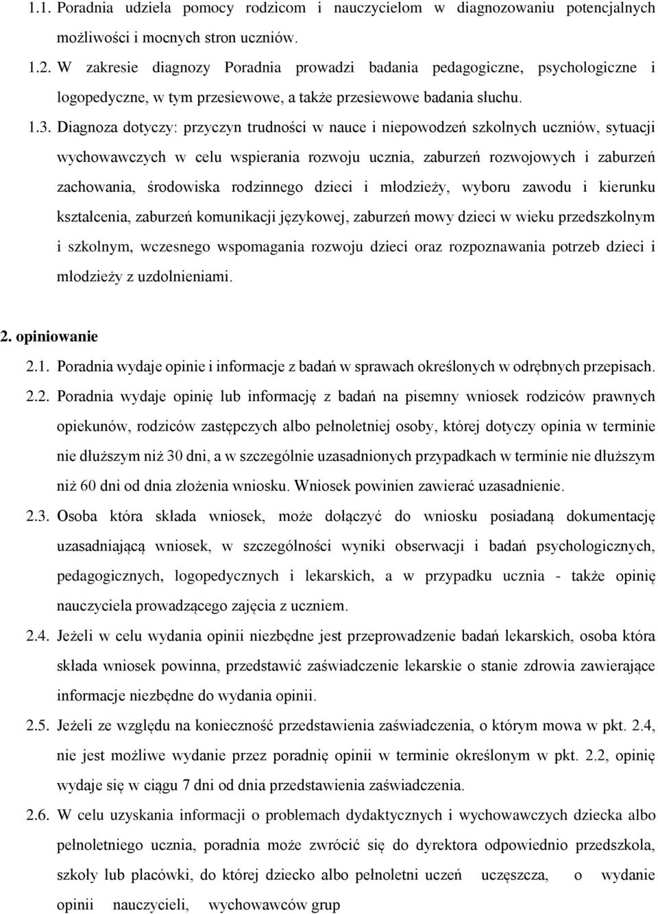 Diagnoza dotyczy: przyczyn trudności w nauce i niepowodzeń szkolnych uczniów, sytuacji wychowawczych w celu wspierania rozwoju ucznia, zaburzeń rozwojowych i zaburzeń zachowania, środowiska