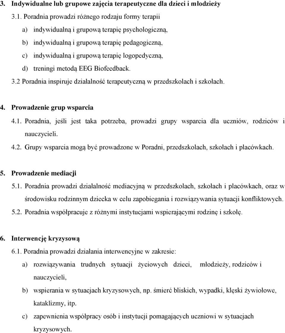 treningi metodą EEG Biofeedback. 3.2 Poradnia inspiruje działalność terapeutyczną w przedszkolach i szkołach. 4. Prowadzenie grup wsparcia 4.1.