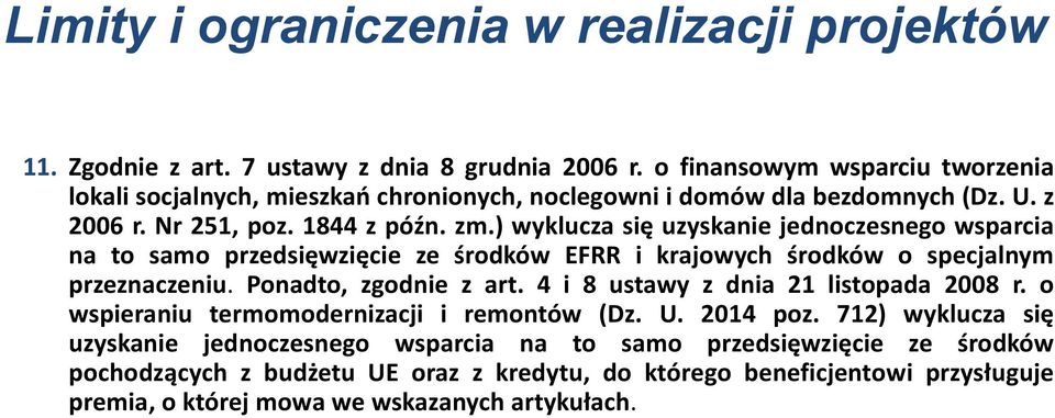 ) wyklucza się uzyskanie jednoczesnego wsparcia na to samo przedsięwzięcie ze środków EFRR i krajowych środków o specjalnym przeznaczeniu. Ponadto, zgodnie z art.