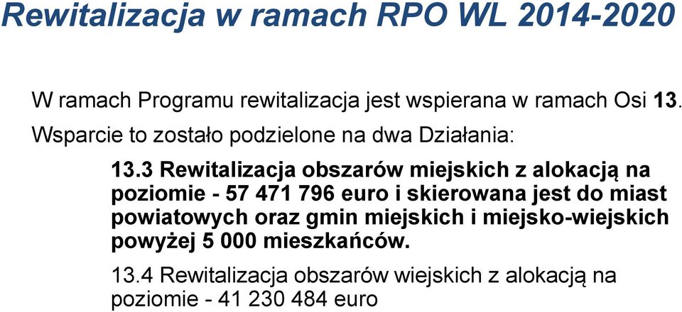 3 Rewitalizacja obszarów miejskich z alokacją na poziomie - 57 471 796 euro i skierowana jest do miast