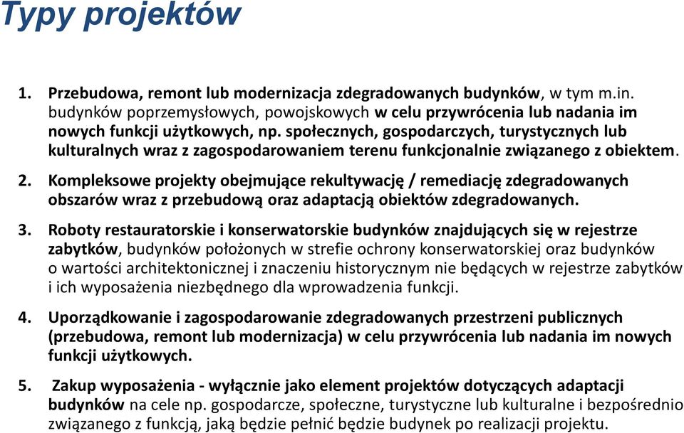 Kompleksowe projekty obejmujące rekultywację / remediację zdegradowanych obszarów wraz z przebudową oraz adaptacją obiektów zdegradowanych. 3.