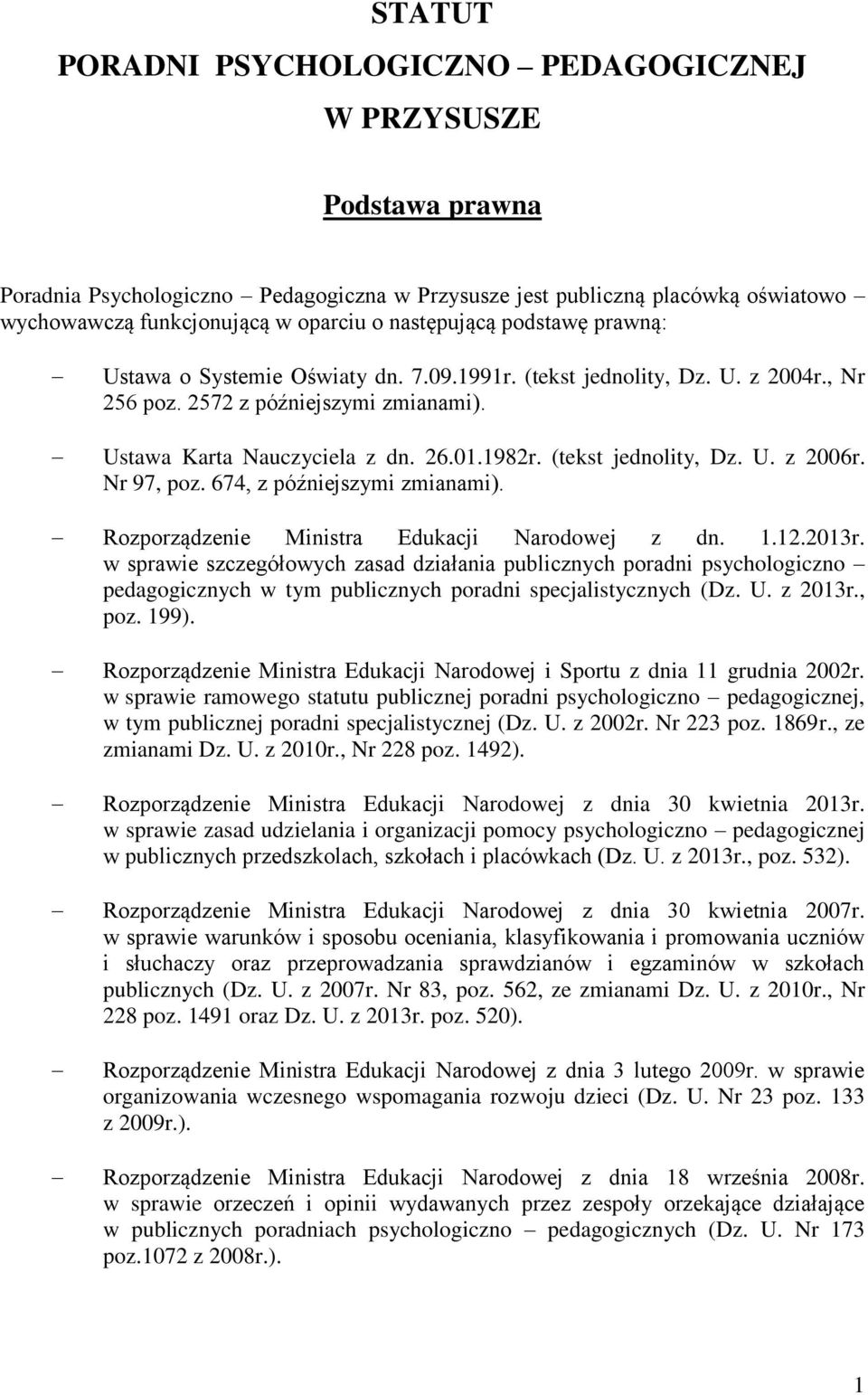 (tekst jednolity, Dz. U. z 2006r. Nr 97, poz. 674, z późniejszymi zmianami). Rozporządzenie Ministra Edukacji Narodowej z dn. 1.12.2013r.