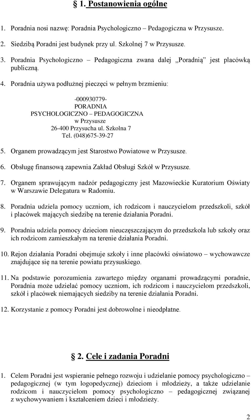 Poradnia używa podłużnej pieczęci w pełnym brzmieniu: -000930779- PORADNIA PSYCHOLOGICZNO PEDAGOGICZNA w Przysusze 26-400 Przysucha ul. Szkolna 7 Tel. (048)675-39-27 5.