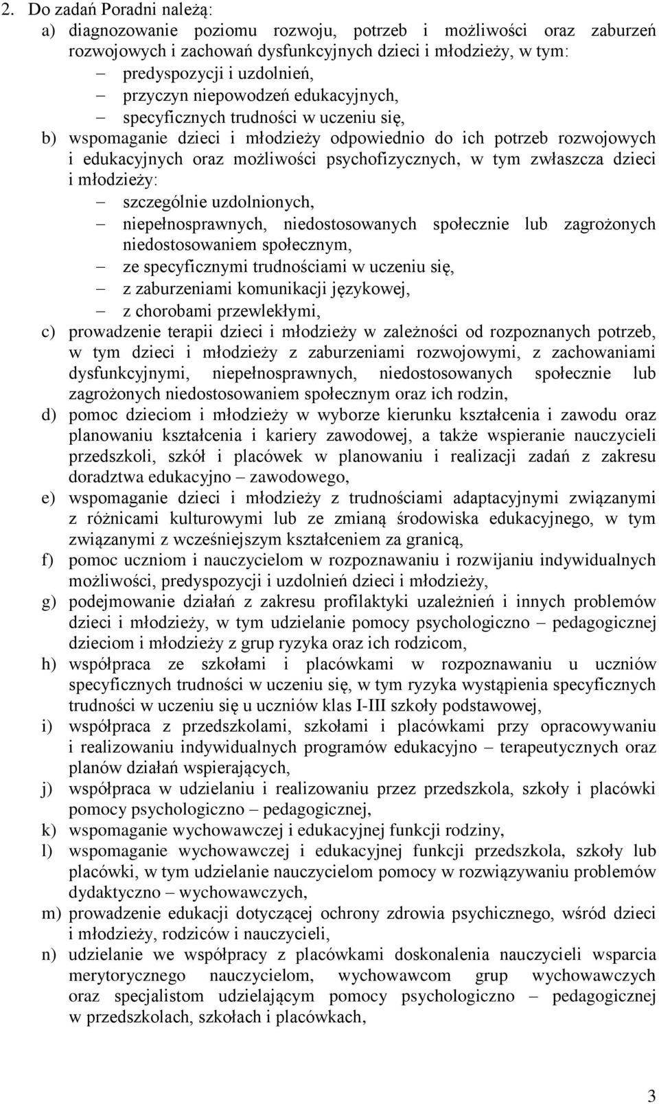 zwłaszcza dzieci i młodzieży: szczególnie uzdolnionych, niepełnosprawnych, niedostosowanych społecznie lub zagrożonych niedostosowaniem społecznym, ze specyficznymi trudnościami w uczeniu się, z