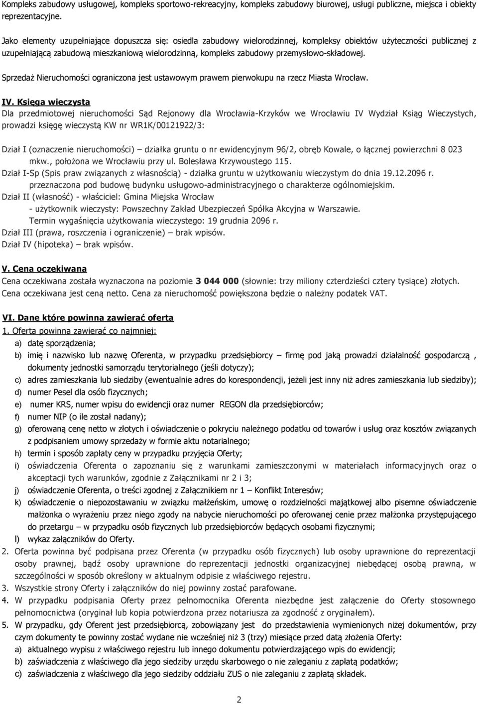przemysłowo-składowej. Sprzedaż Nieruchomości ograniczona jest ustawowym prawem pierwokupu na rzecz Miasta Wrocław. IV.