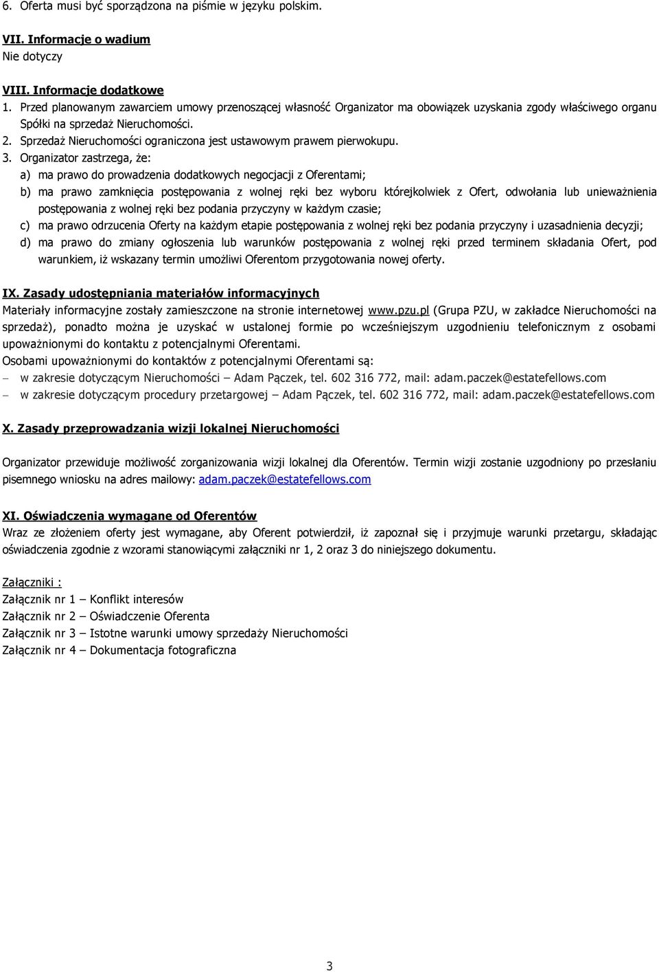 Sprzedaż Nieruchomości ograniczona jest ustawowym prawem pierwokupu. 3.