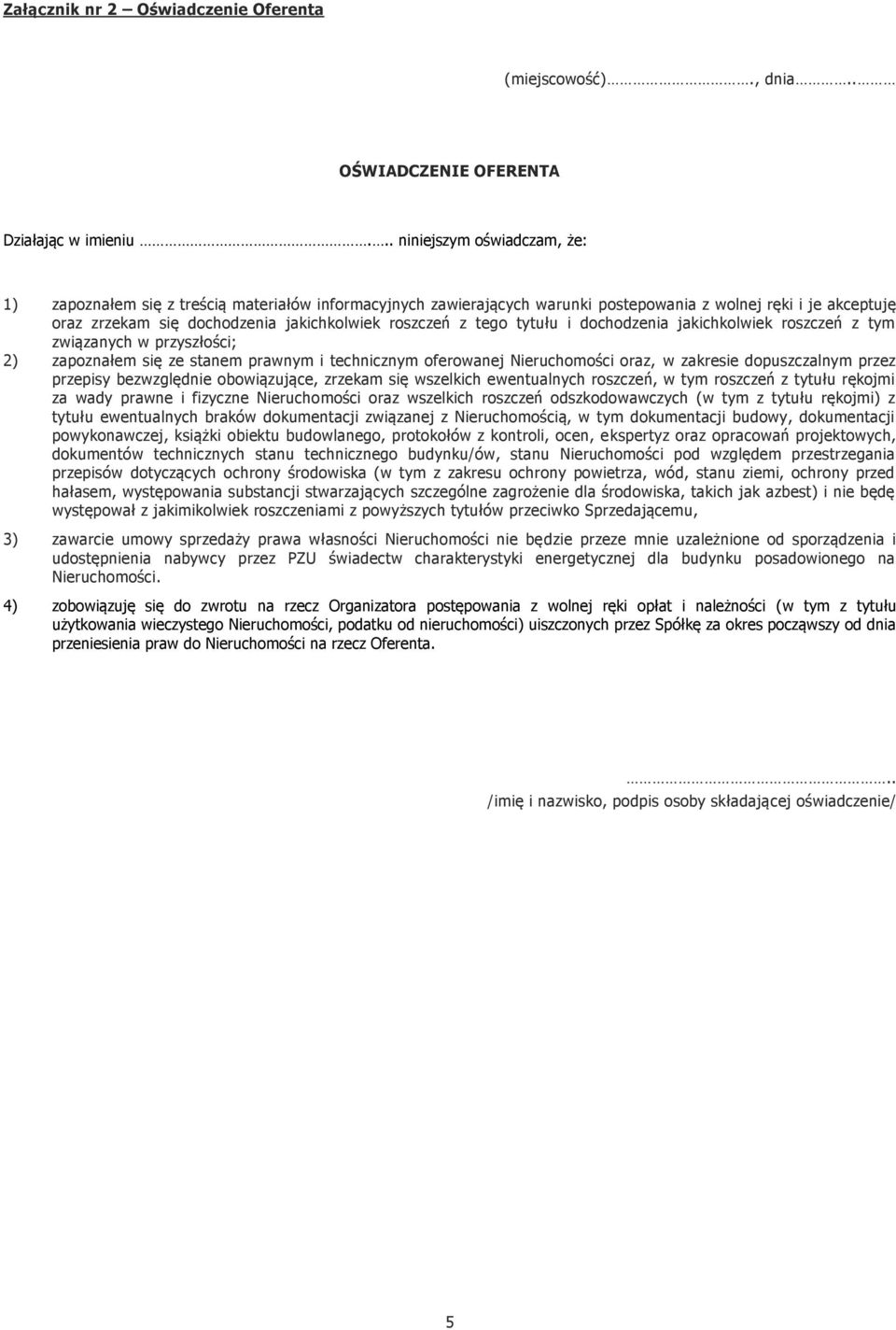 z tego tytułu i dochodzenia jakichkolwiek roszczeń z tym związanych w przyszłości; 2) zapoznałem się ze stanem prawnym i technicznym oferowanej Nieruchomości oraz, w zakresie dopuszczalnym przez