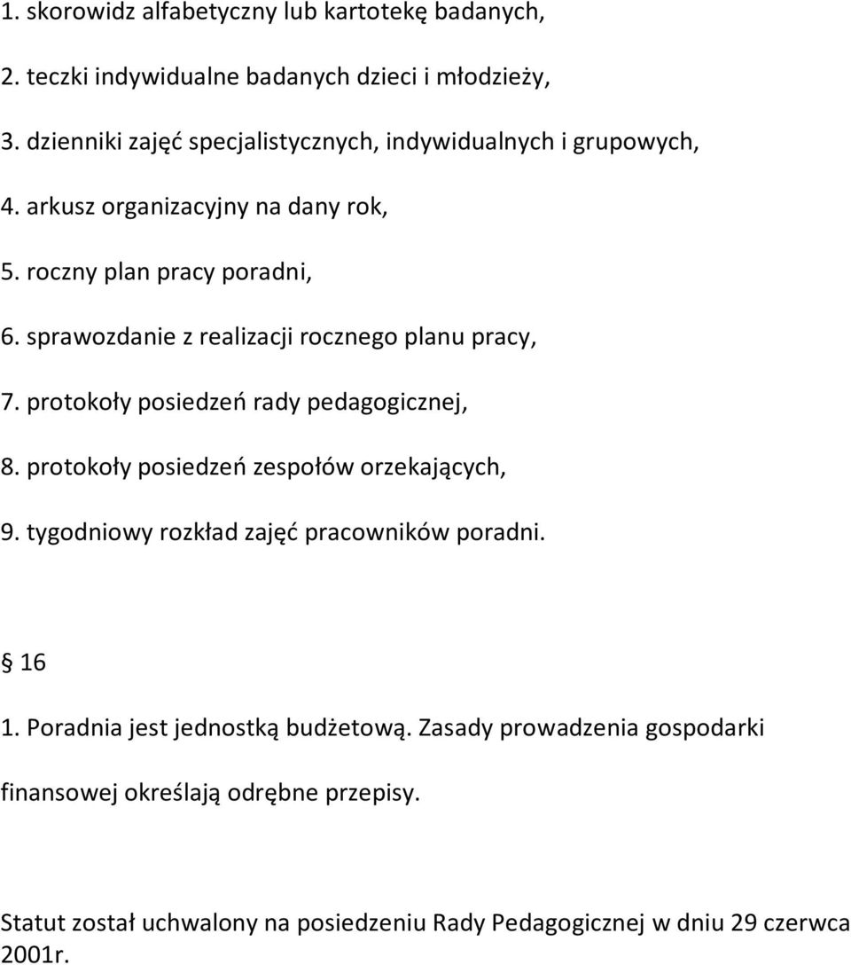 sprawozdanie z realizacji rocznego planu pracy, 7. protokoły posiedzeo rady pedagogicznej, 8. protokoły posiedzeo zespołów orzekających, 9.