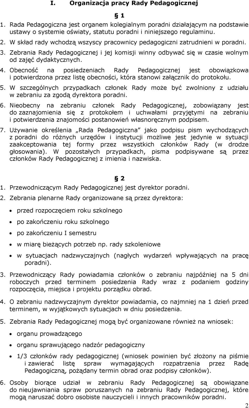 Obecność na posiedzeniach Rady Pedagogicznej jest obowiązkowa i potwierdzona przez listę obecności, która stanowi załącznik do protokołu. 5.