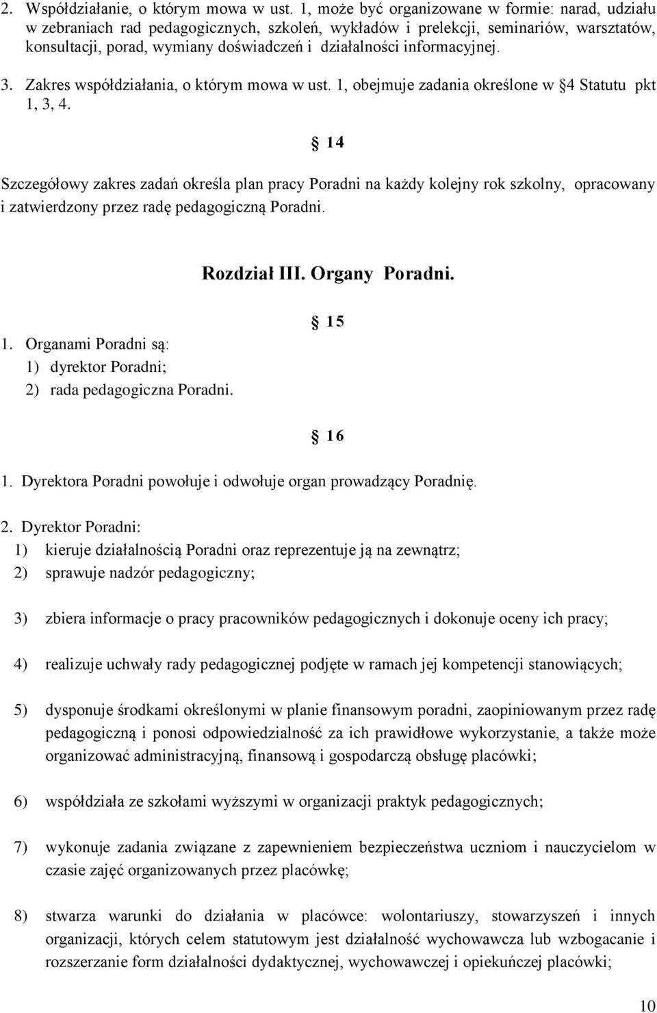 informacyjnej. 3. Zakres współdziałania, o którym mowa w ust. 1, obejmuje zadania określone w 4 Statutu pkt 1, 3, 4.