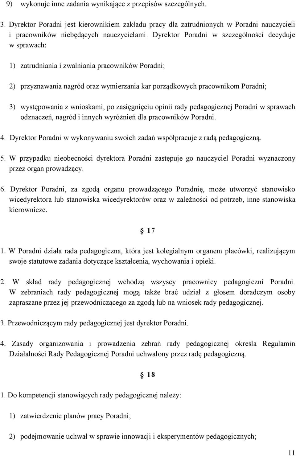 wnioskami, po zasięgnięciu opinii rady pedagogicznej Poradni w sprawach odznaczeń, nagród i innych wyróżnień dla pracowników Poradni. 4.