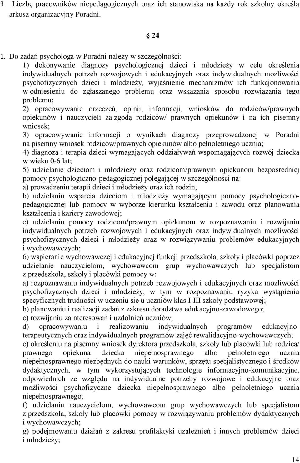 indywidualnych możliwości psychofizycznych dzieci i młodzieży, wyjaśnienie mechanizmów ich funkcjonowania w odniesieniu do zgłaszanego problemu oraz wskazania sposobu rozwiązania tego problemu; 2)