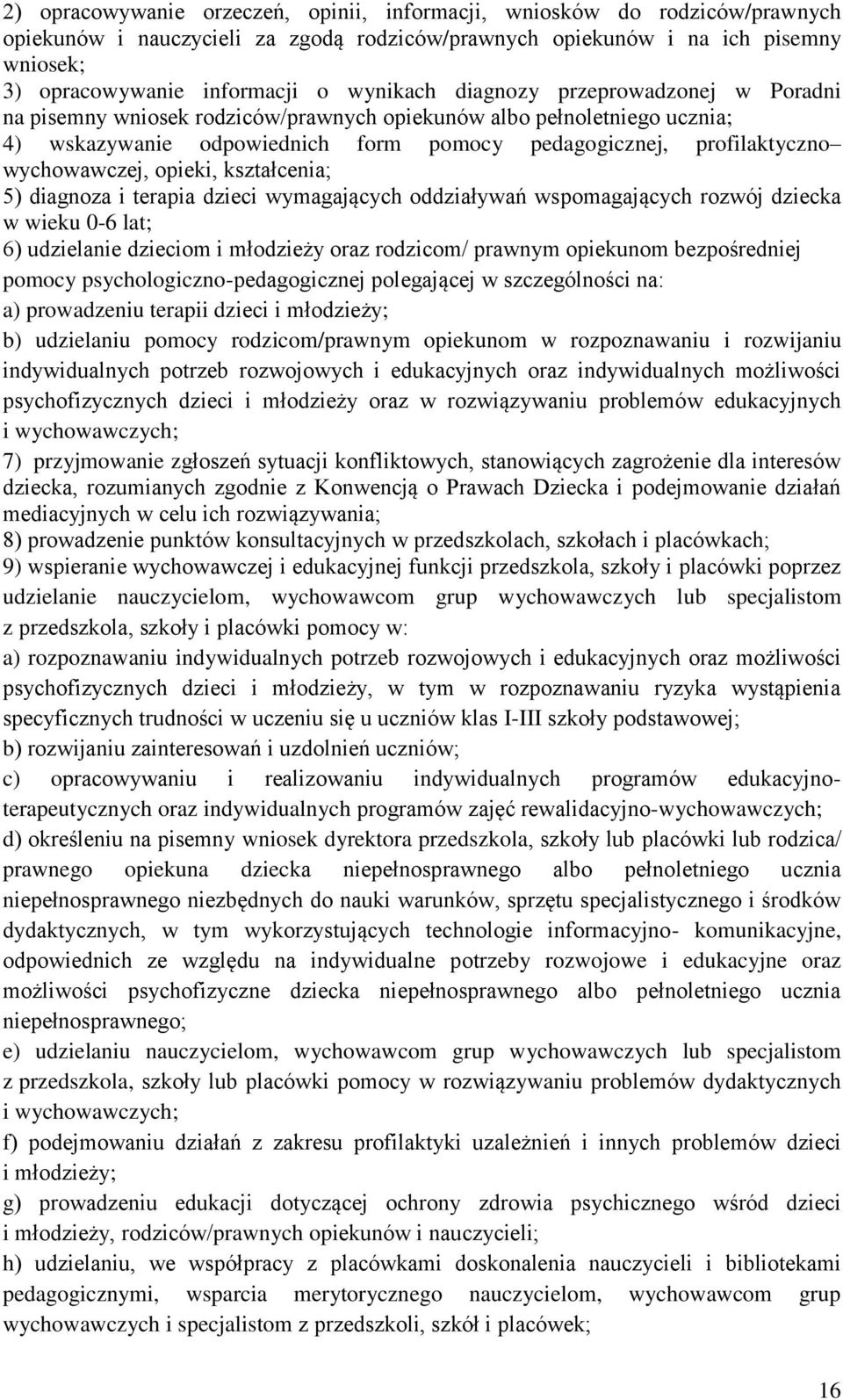 wychowawczej, opieki, kształcenia; 5) diagnoza i terapia dzieci wymagających oddziaływań wspomagających rozwój dziecka w wieku 0-6 lat; 6) udzielanie dzieciom i młodzieży oraz rodzicom/ prawnym