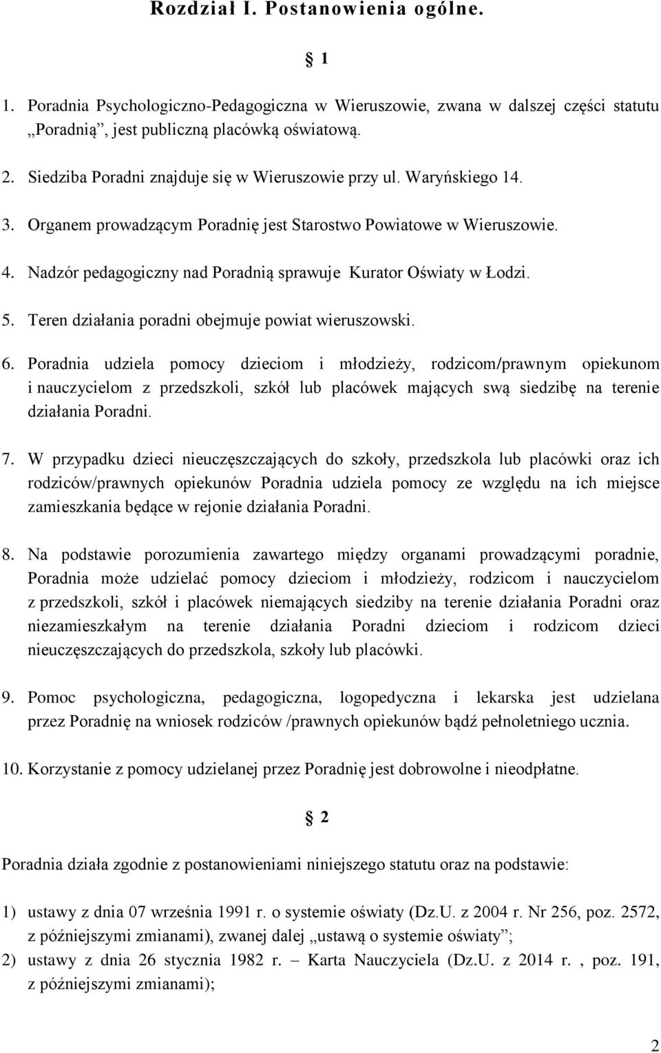 Nadzór pedagogiczny nad Poradnią sprawuje Kurator Oświaty w Łodzi. 5. Teren działania poradni obejmuje powiat wieruszowski. 6.