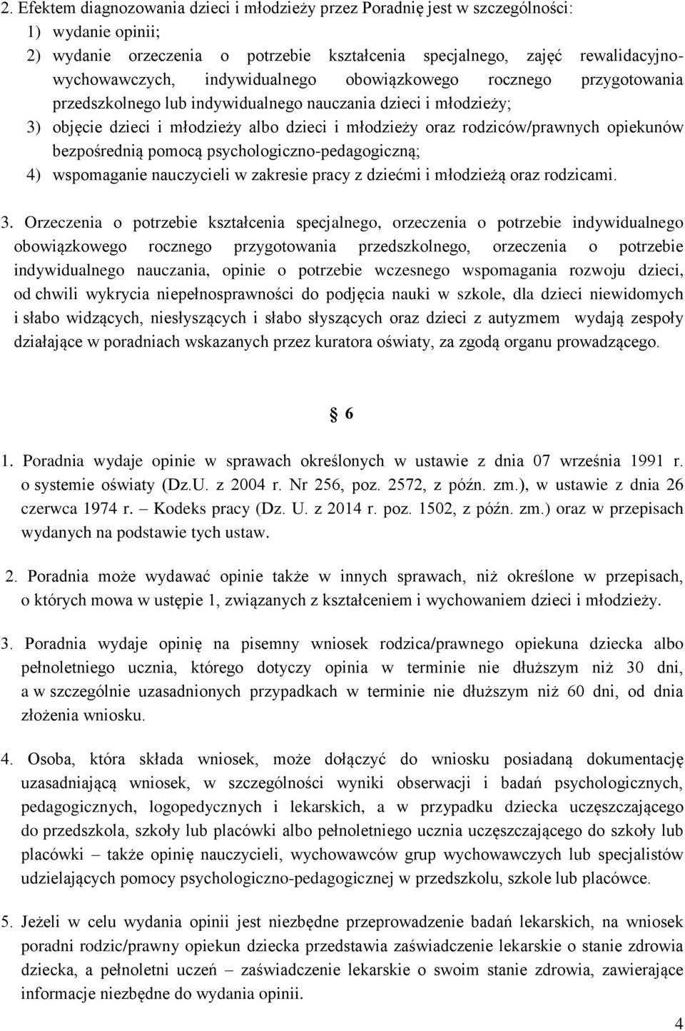 opiekunów bezpośrednią pomocą psychologiczno-pedagogiczną; 4) wspomaganie nauczycieli w zakresie pracy z dziećmi i młodzieżą oraz rodzicami. 3.