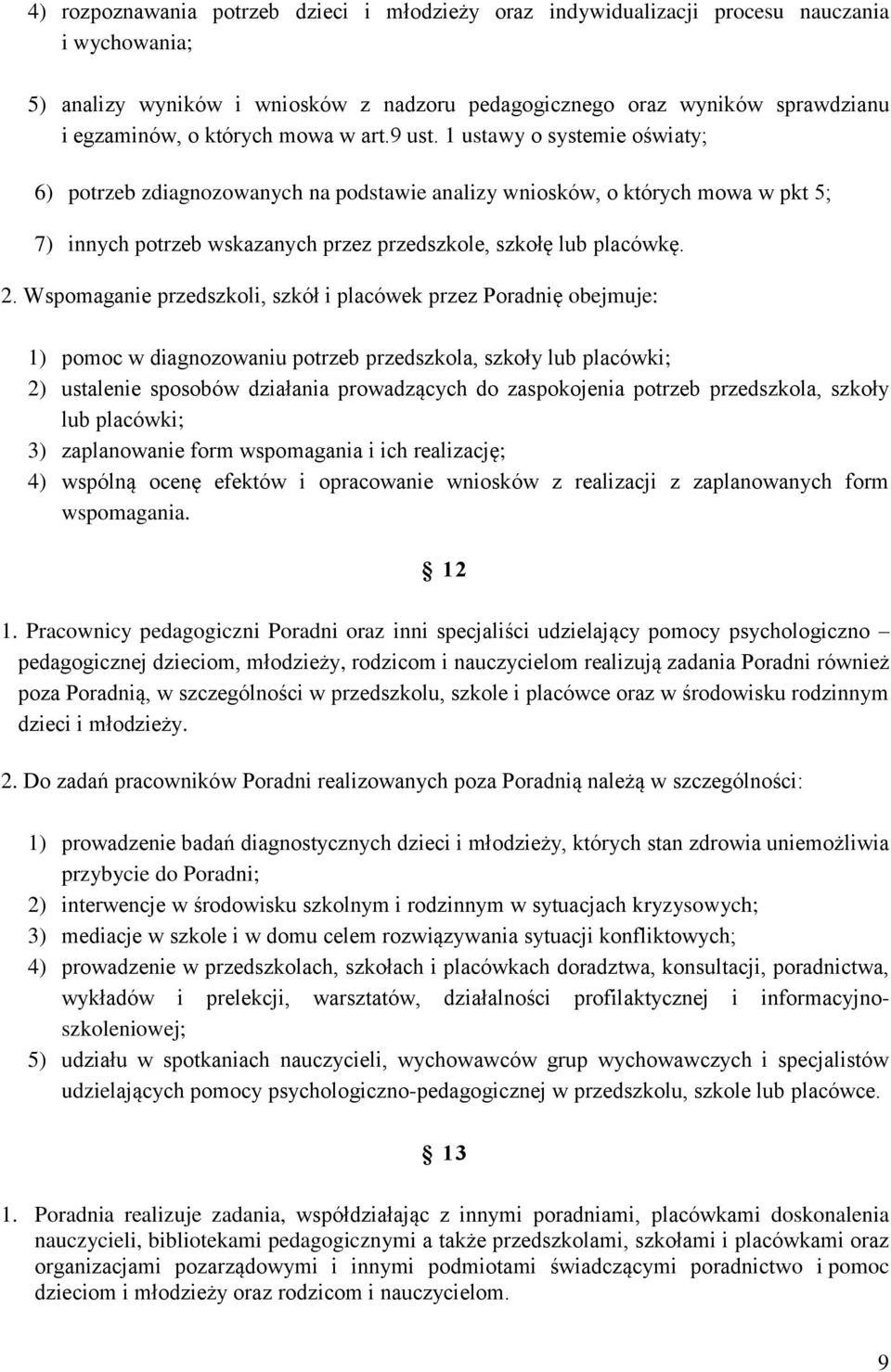 1 ustawy o systemie oświaty; 6) potrzeb zdiagnozowanych na podstawie analizy wniosków, o których mowa w pkt 5; 7) innych potrzeb wskazanych przez przedszkole, szkołę lub placówkę. 2.