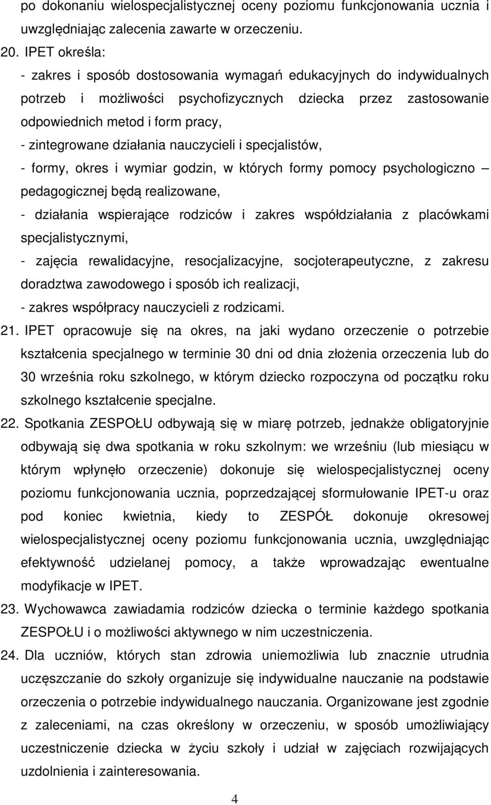 działania nauczycieli i specjalistów, - formy, okres i wymiar godzin, w których formy pomocy psychologiczno pedagogicznej będą realizowane, - działania wspierające rodziców i zakres współdziałania z