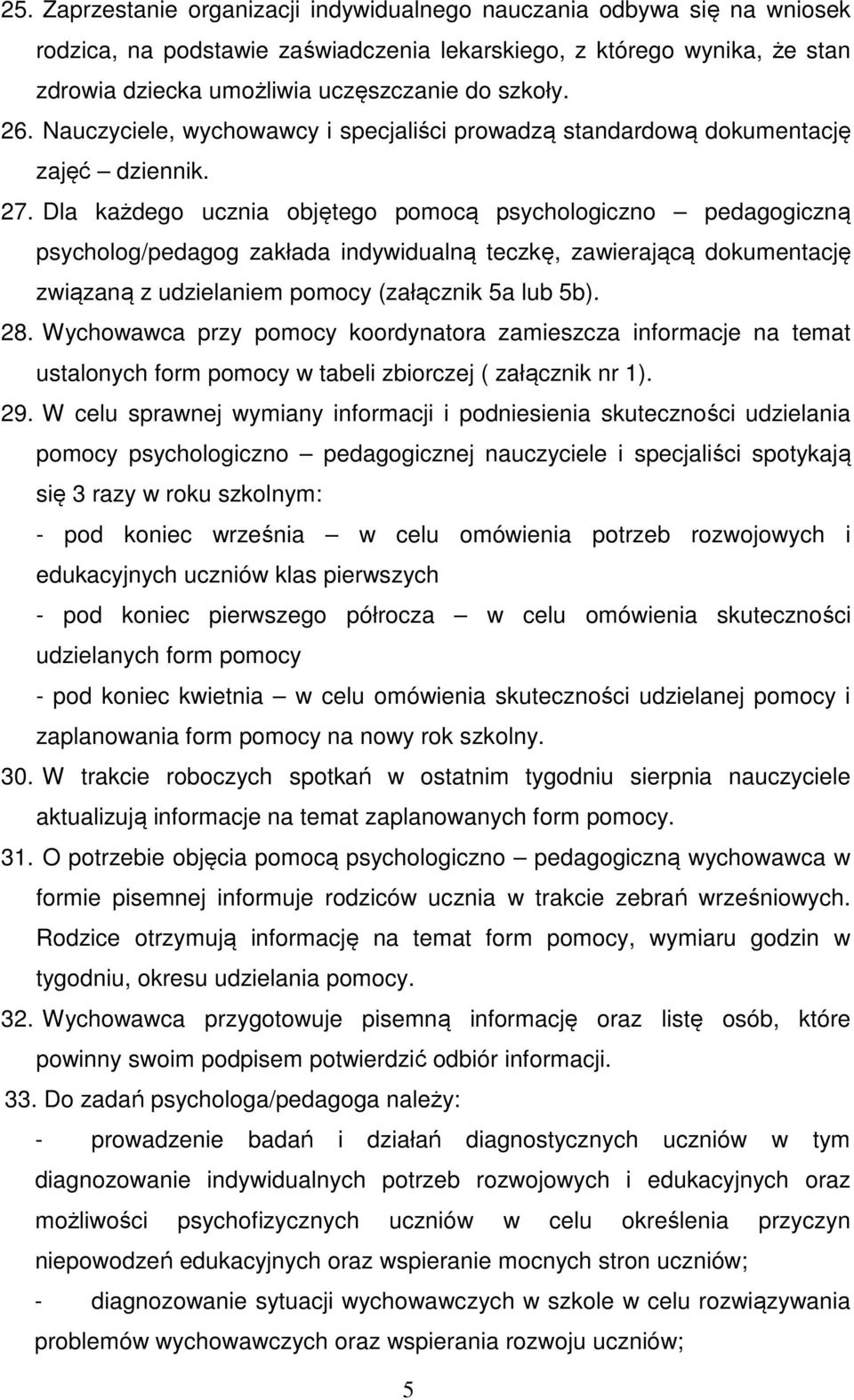 Dla każdego ucznia objętego pomocą psychologiczno pedagogiczną psycholog/pedagog zakłada indywidualną teczkę, zawierającą dokumentację związaną z udzielaniem pomocy (załącznik 5a lub 5b). 28.