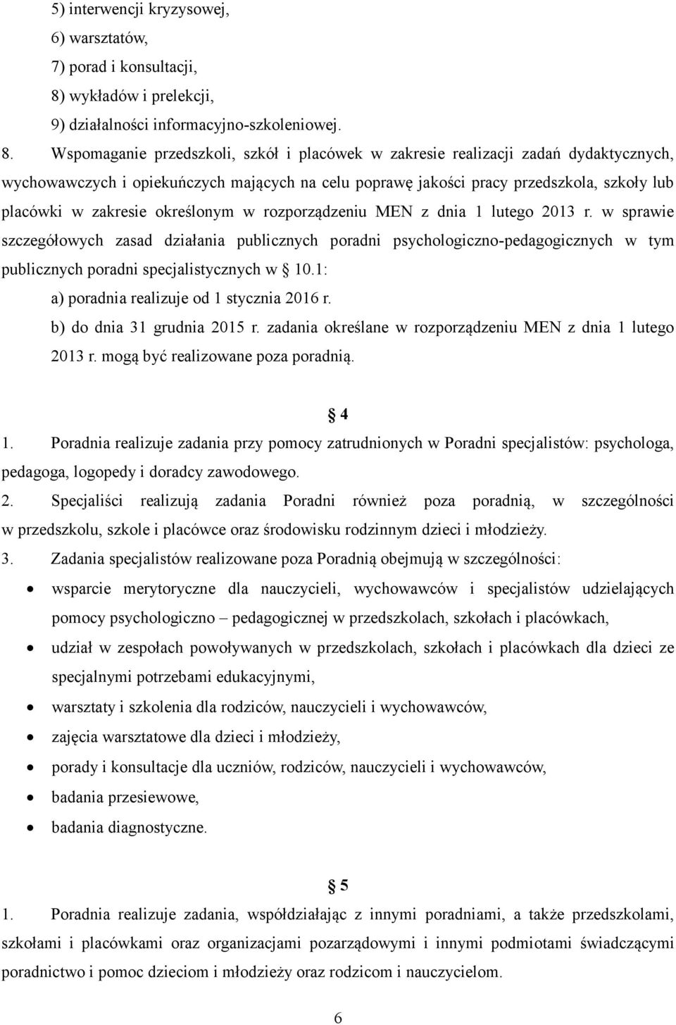 Wspomaganie przedszkoli, szkół i placówek w zakresie realizacji zadań dydaktycznych, wychowawczych i opiekuńczych mających na celu poprawę jakości pracy przedszkola, szkoły lub placówki w zakresie