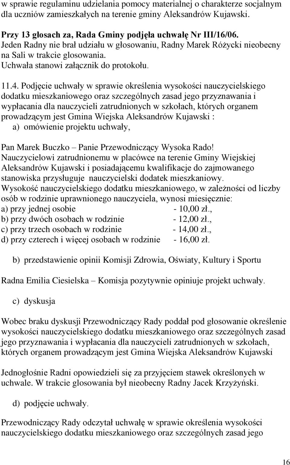 Podjêcie uchwaùy w sprawie okreœlenia wysokoœci nauczycielskiego dodatku mieszkaniowego oraz szczególnych zasad jego przyznawania i wypùacania dla nauczycieli zatrudnionych w szkoùach, których