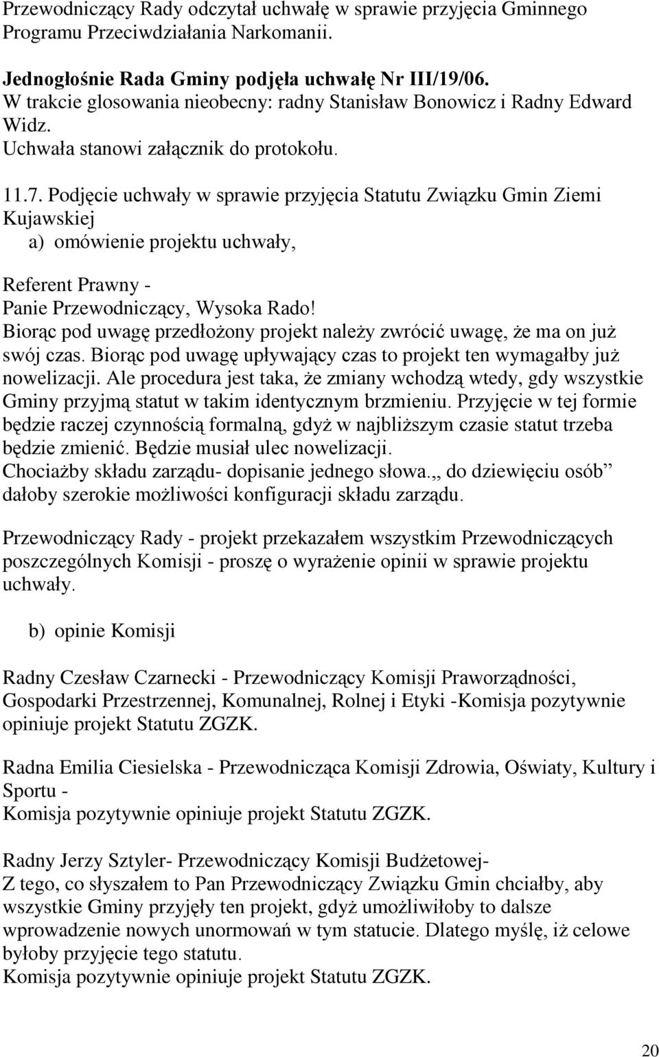 Podjêcie uchwaùy w sprawie przyjêcia Statutu Zwi¹zku Gmin Ziemi Kujawskiej Referent Prawny - Panie Przewodnicz¹cy, Wysoka Rado!