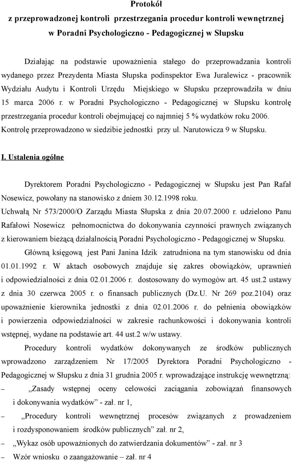 w Poradni Psychologiczno Pedagogicznej w Słupsku kontrolę przestrzegania procedur kontroli obejmującej co najmniej 5 % wydatków roku 2006. Kontrolę przeprowadzono w siedzibie jednostki przy ul.