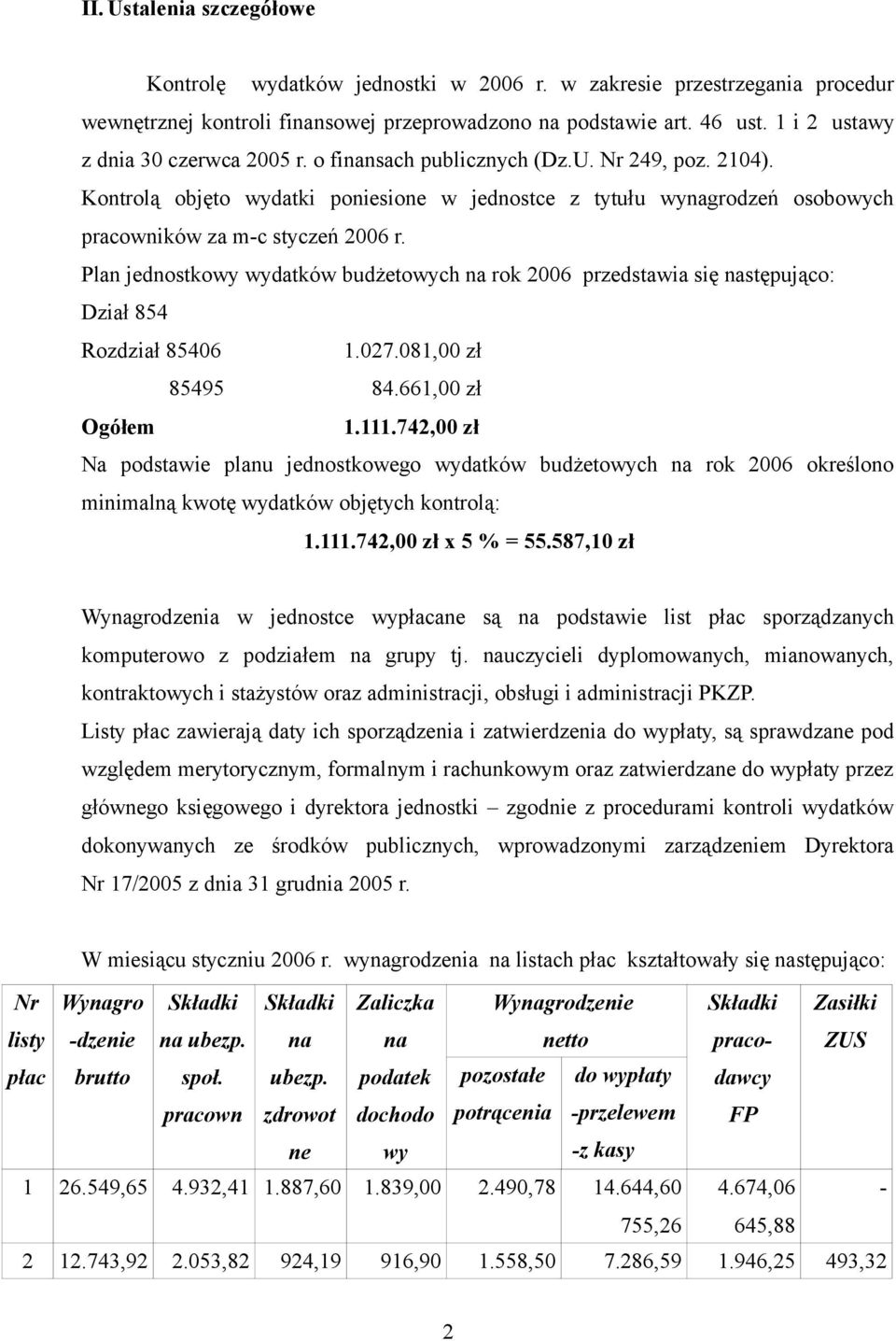 Kontrolą objęto wydatki poniesione w jednostce z tytułu wynagrodzeń osobowych pracowników za mc styczeń 2006 r.