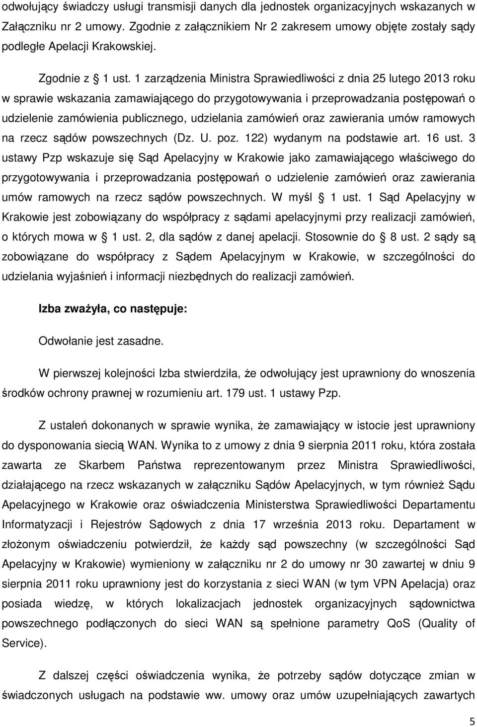 1 zarządzenia Ministra Sprawiedliwości z dnia 25 lutego 2013 roku w sprawie wskazania zamawiającego do przygotowywania i przeprowadzania postępowań o udzielenie zamówienia publicznego, udzielania