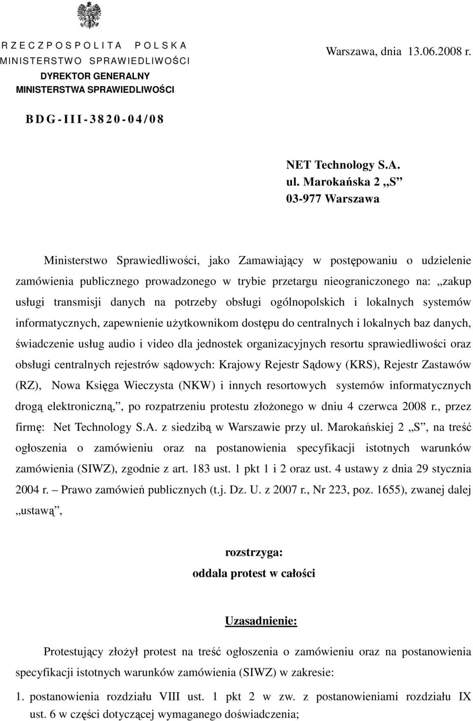 Marokańska 2 S 03-977 Warszawa Ministerstwo Sprawiedliwości, jako Zamawiający w postępowaniu o udzielenie zamówienia publicznego prowadzonego w trybie przetargu nieograniczonego na: zakup usługi