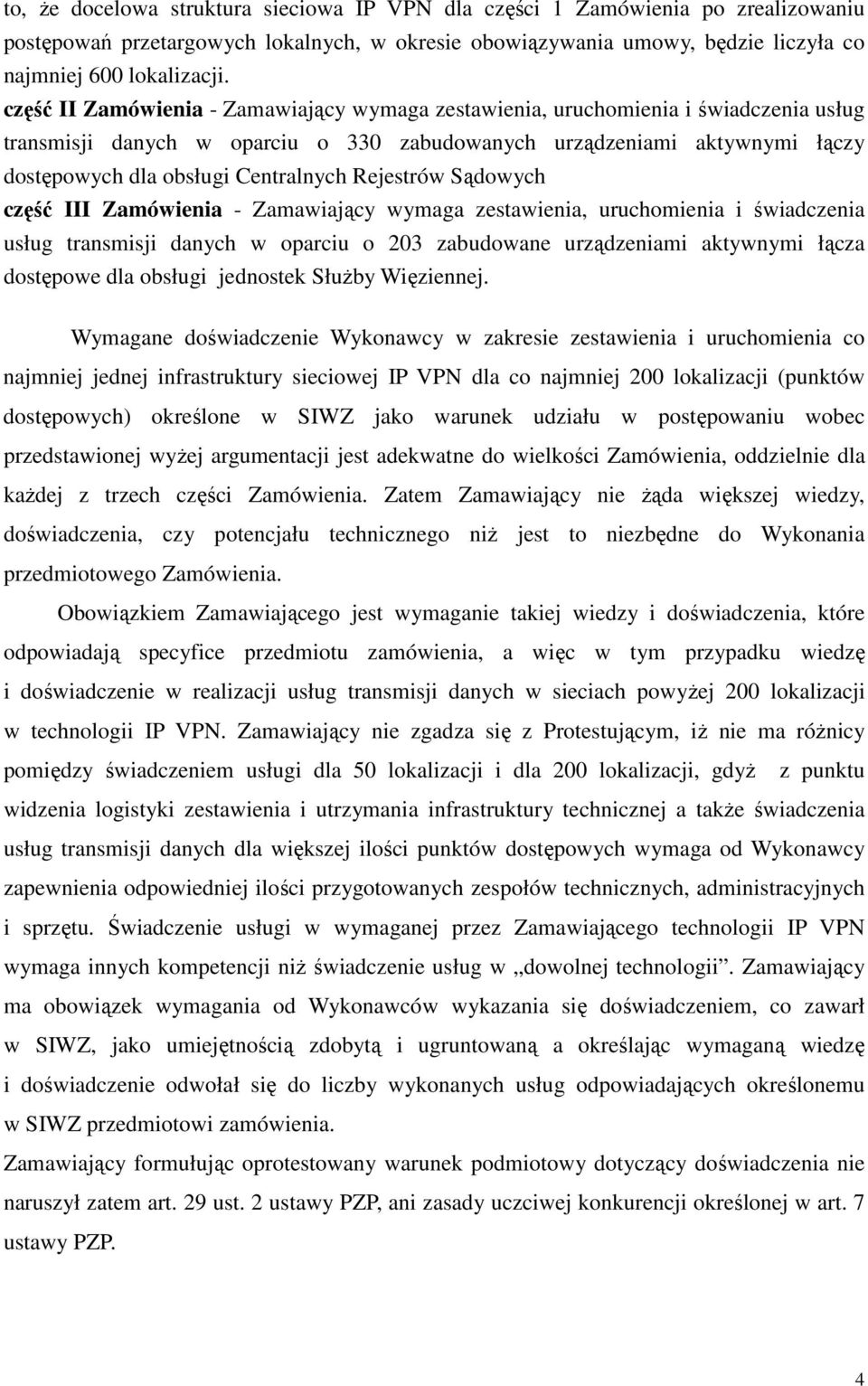 Rejestrów Sądowych część III Zamówienia - Zamawiający wymaga zestawienia, uruchomienia i świadczenia usług transmisji danych w oparciu o 203 zabudowane urządzeniami aktywnymi łącza dostępowe dla