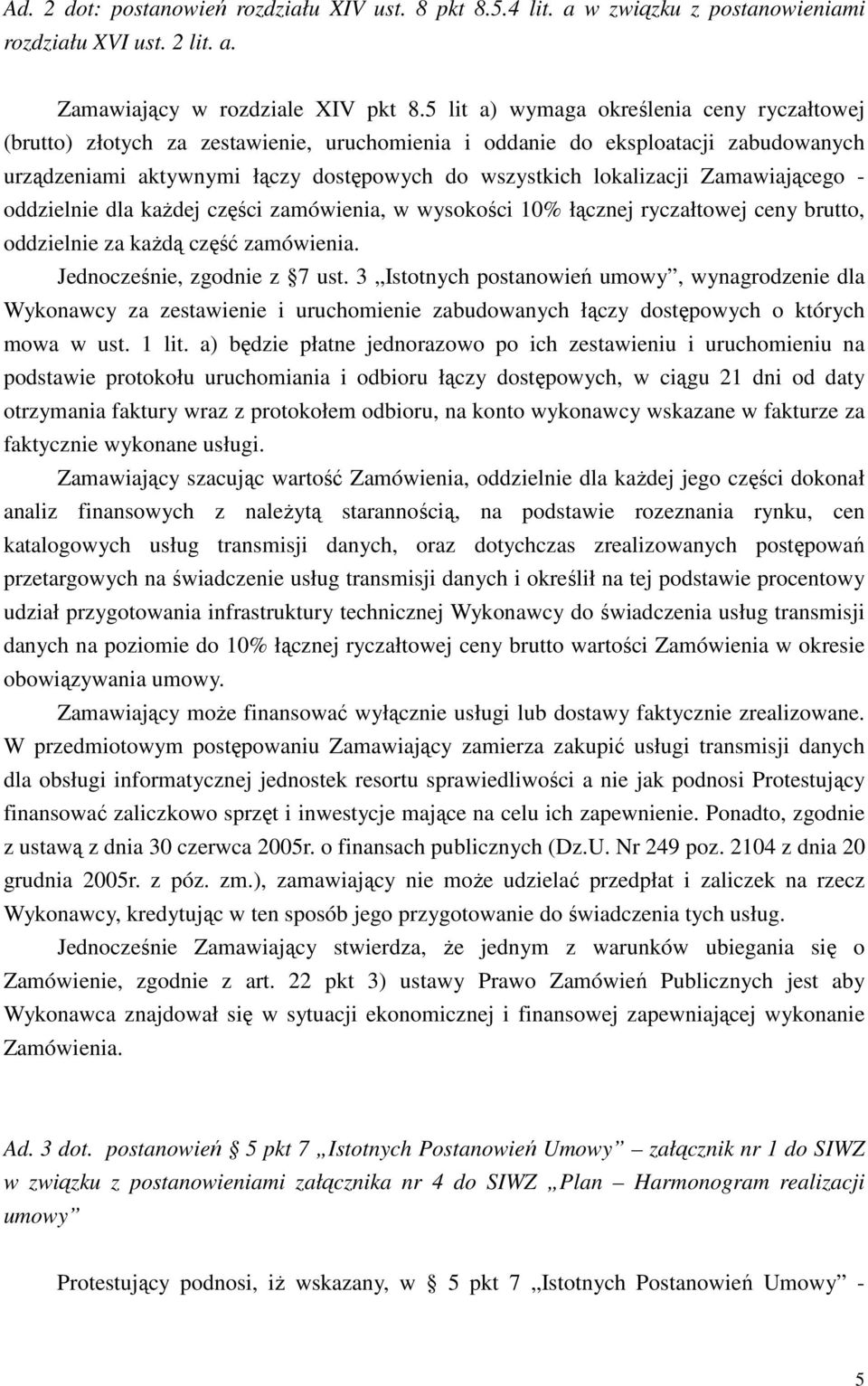 Zamawiającego - oddzielnie dla kaŝdej części zamówienia, w wysokości 10% łącznej ryczałtowej ceny brutto, oddzielnie za kaŝdą część zamówienia. Jednocześnie, zgodnie z 7 ust.