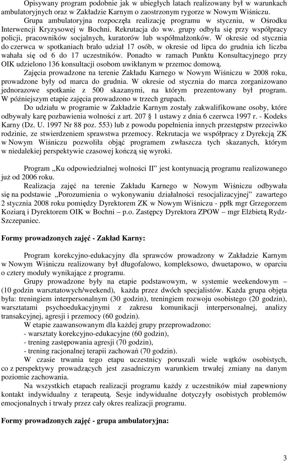 grupy odbyła się przy współpracy policji, pracowników socjalnych, kuratorów lub współmałżonków.