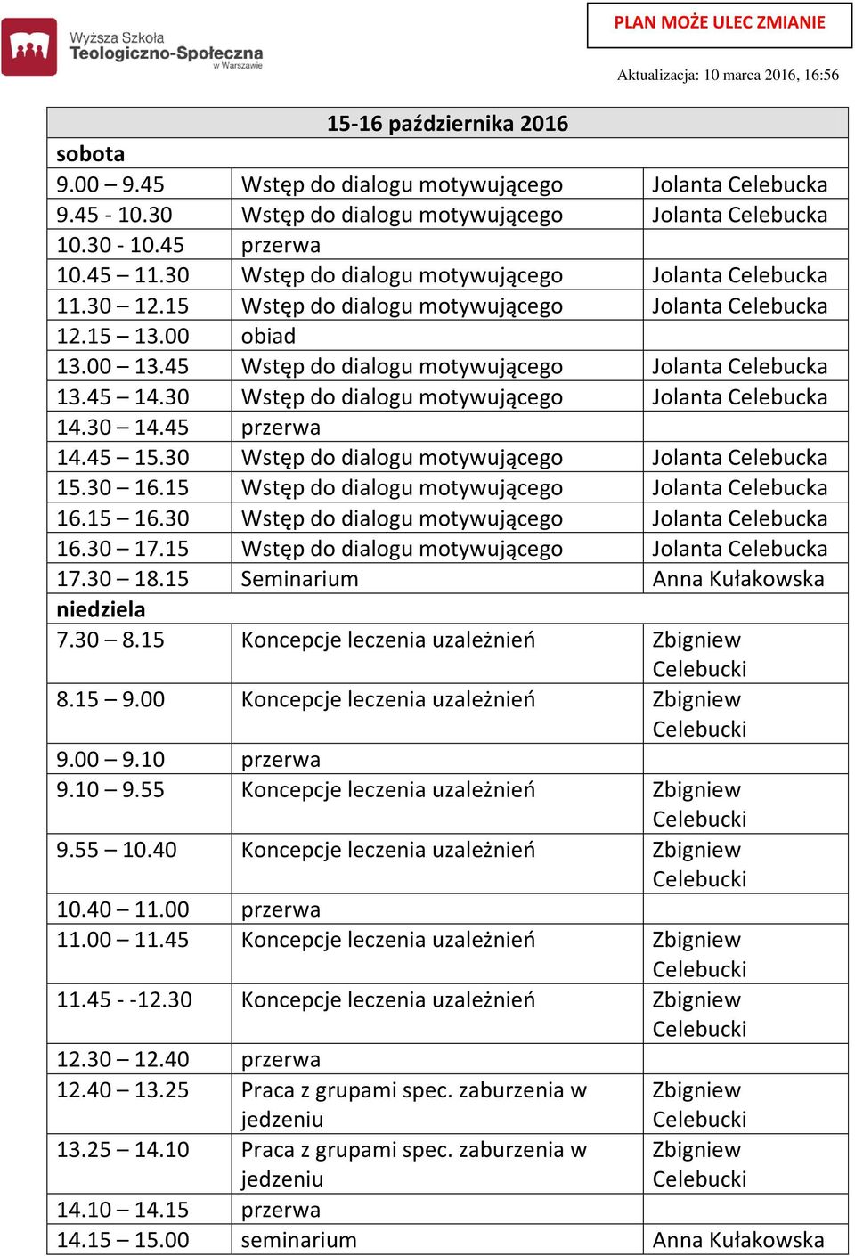 30 Wstęp do dialogu motywującego Jolanta Celebucka 14.45 15.30 Wstęp do dialogu motywującego Jolanta Celebucka 15.30 16.15 Wstęp do dialogu motywującego Jolanta Celebucka 16.15 16.