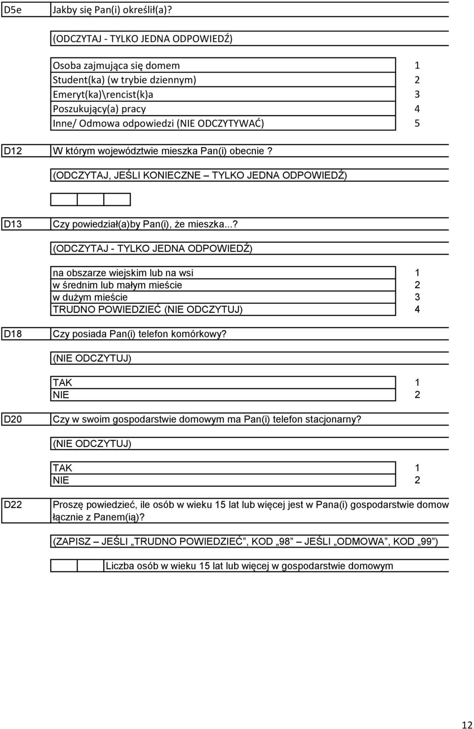 województwie mieszka Pan(i) obecnie? (ODCZYTAJ, JEŚLI KONIECZNE TYLKO JEDNA ODPOWIEDŹ) D3 Czy powiedział(a)by Pan(i), że mieszka.