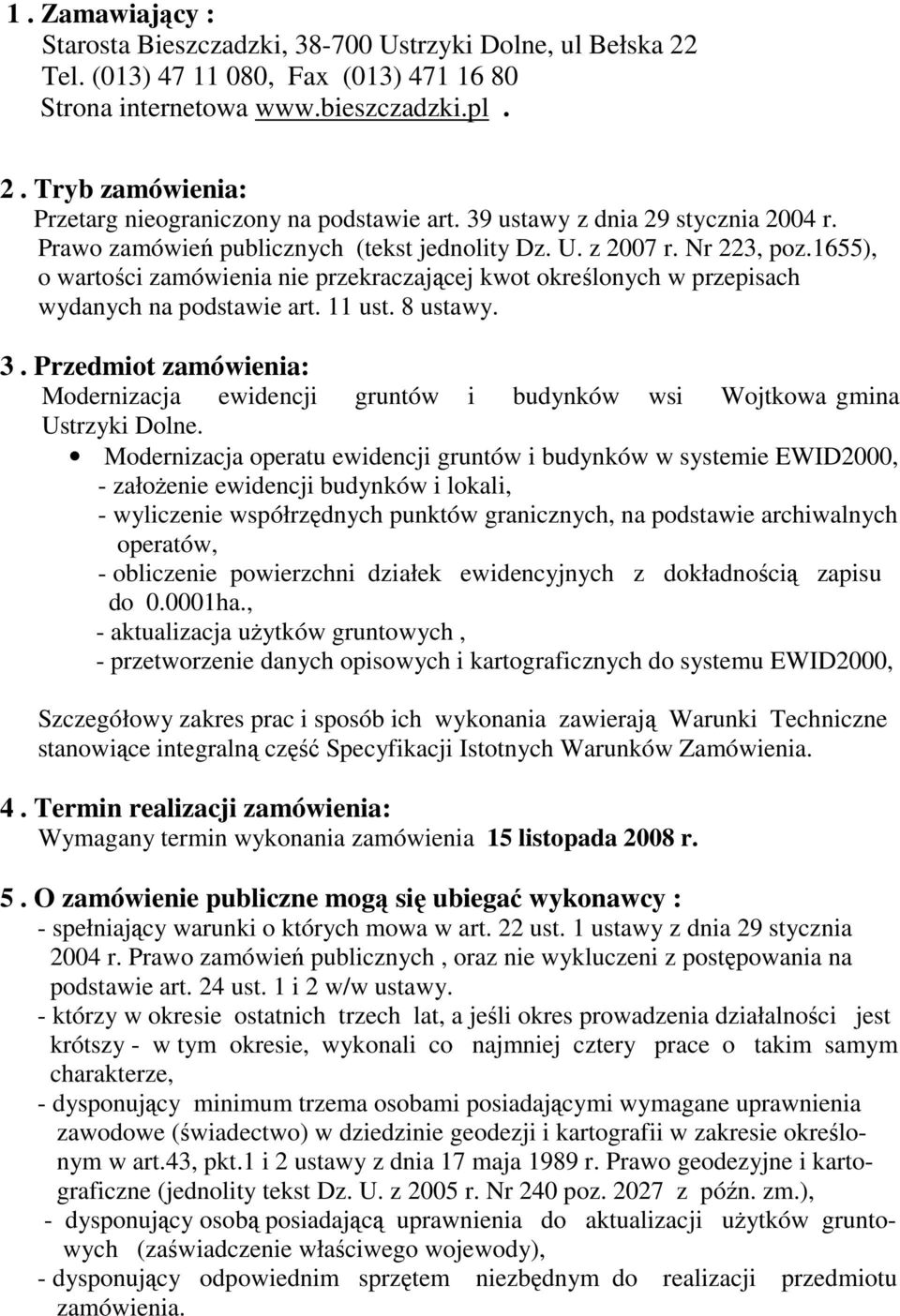 1655), o wartości zamówienia nie przekraczającej kwot określonych w przepisach wydanych na podstawie art. 11 ust. 8 ustawy. 3.