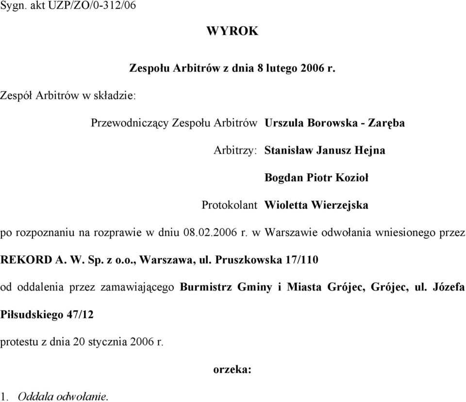Protokolant Wioletta Wierzejska po rozpoznaniu na rozprawie w dniu 08.02.2006 r. w Warszawie odwołania wniesionego przez REKORD A. W. Sp.