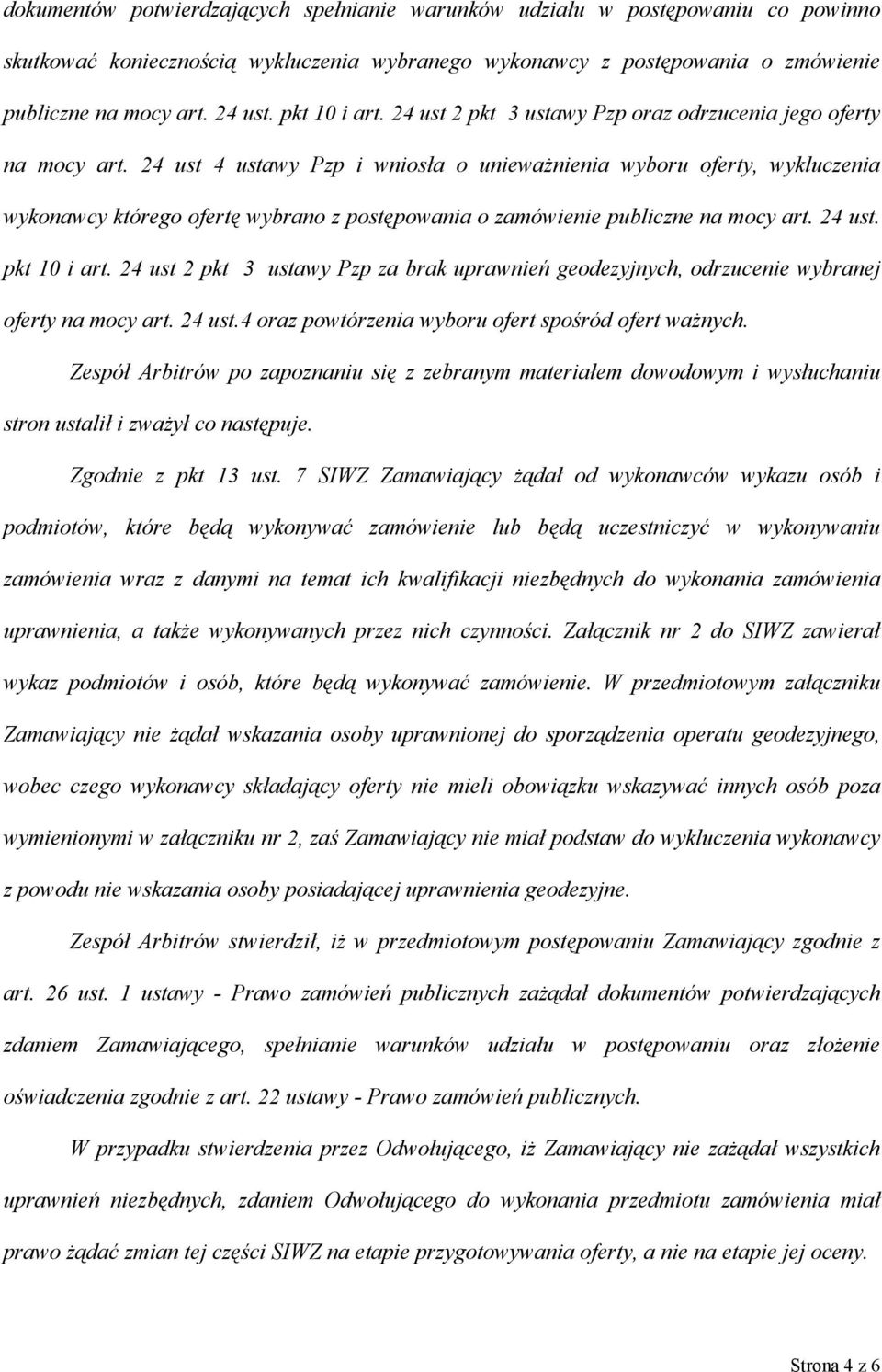 24 ust 4 ustawy Pzp i wniosła o unieważnienia wyboru oferty, wykluczenia wykonawcy którego ofertę wybrano z postępowania o zamówienie publiczne na mocy art. 24 ust. pkt 10 i art.