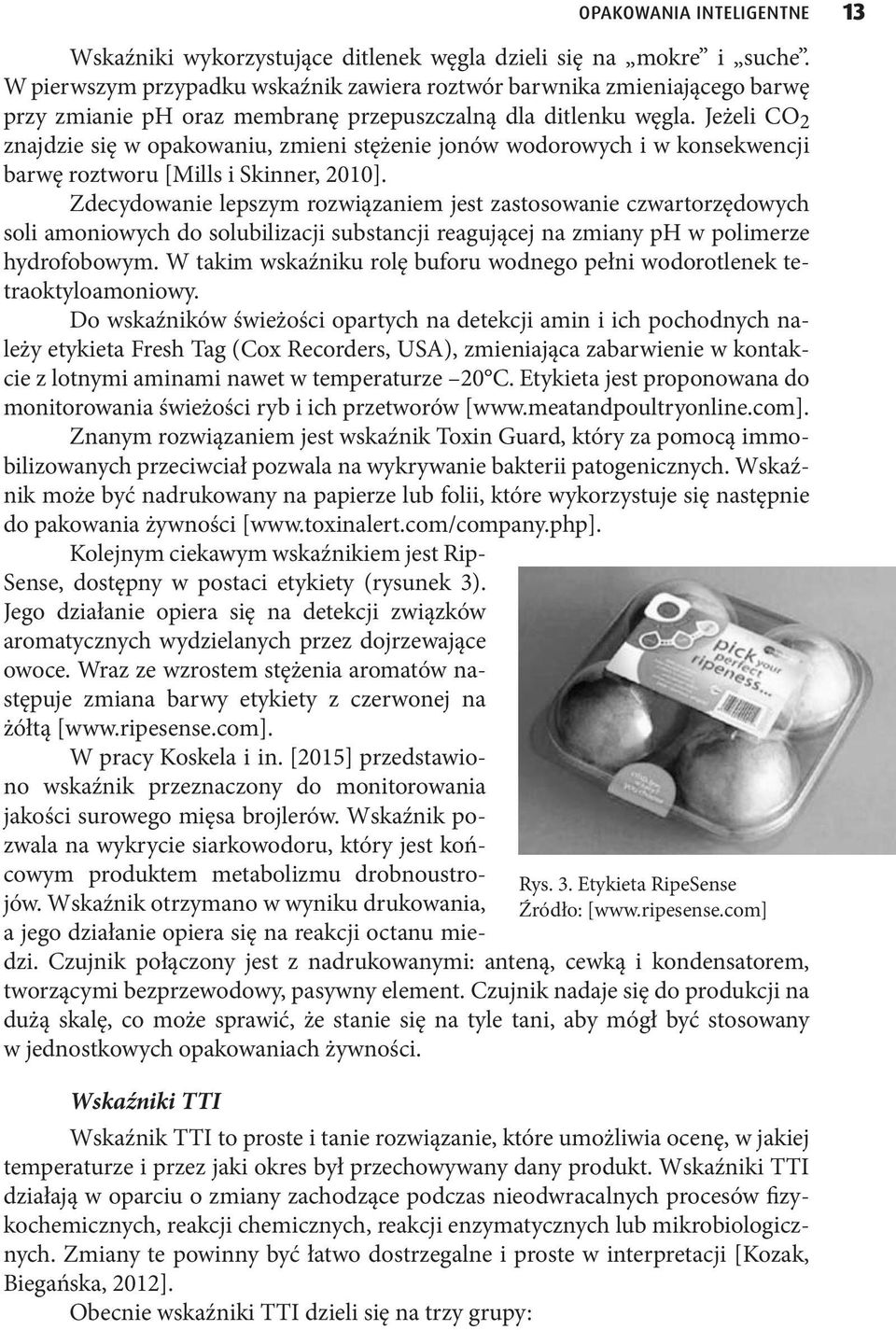 Jeżeli CO 2 znajdzie się w opakowaniu, zmieni stężenie jonów wodorowych i w konsekwencji barwę roztworu [Mills i Skinner, 2010].