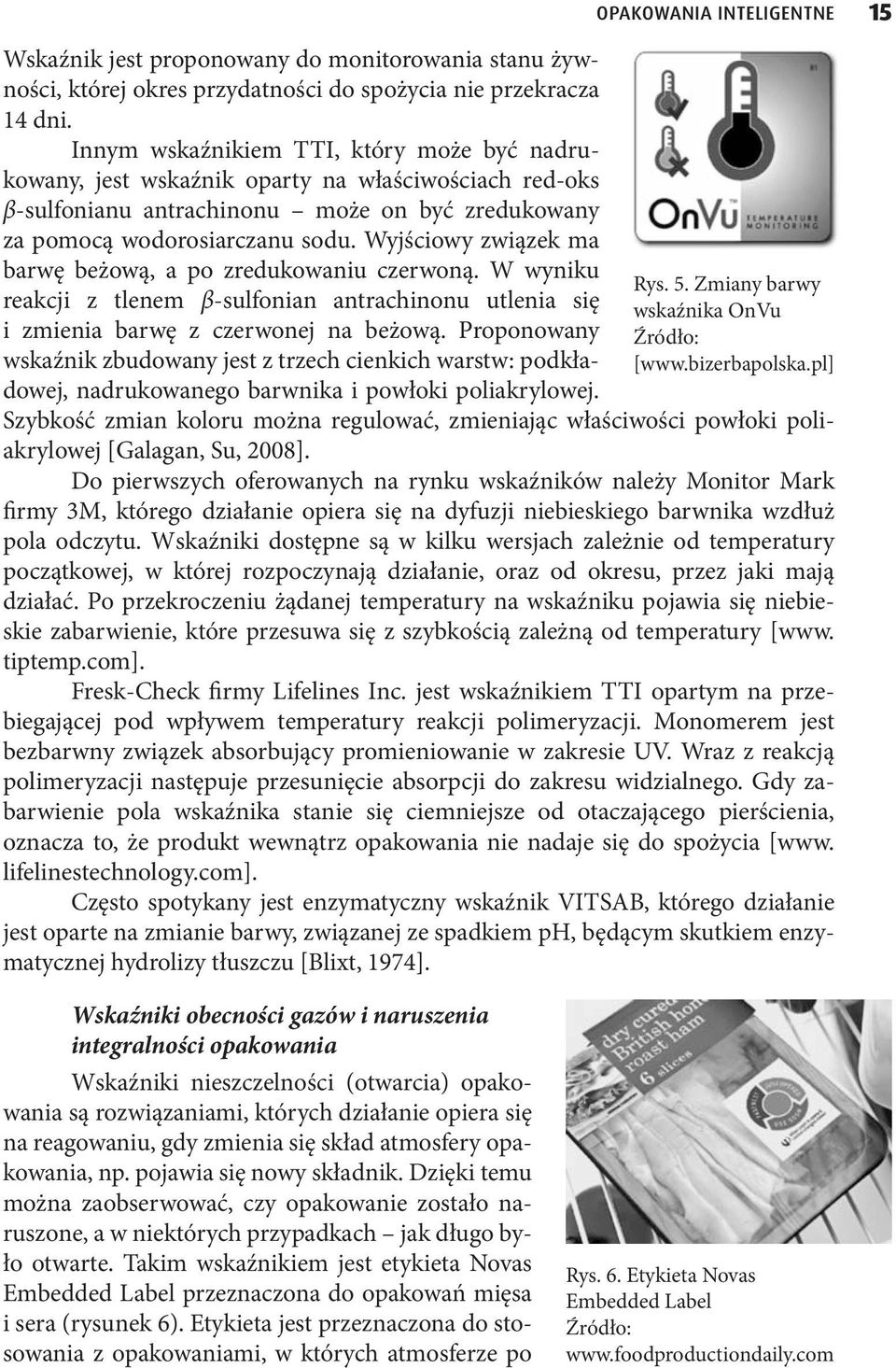 Wyjściowy związek ma barwę beżową, a po zredukowaniu czerwoną. W wyniku reakcji z tlenem β-sulfonian antrachinonu utlenia się i zmienia barwę z czerwonej na beżową.