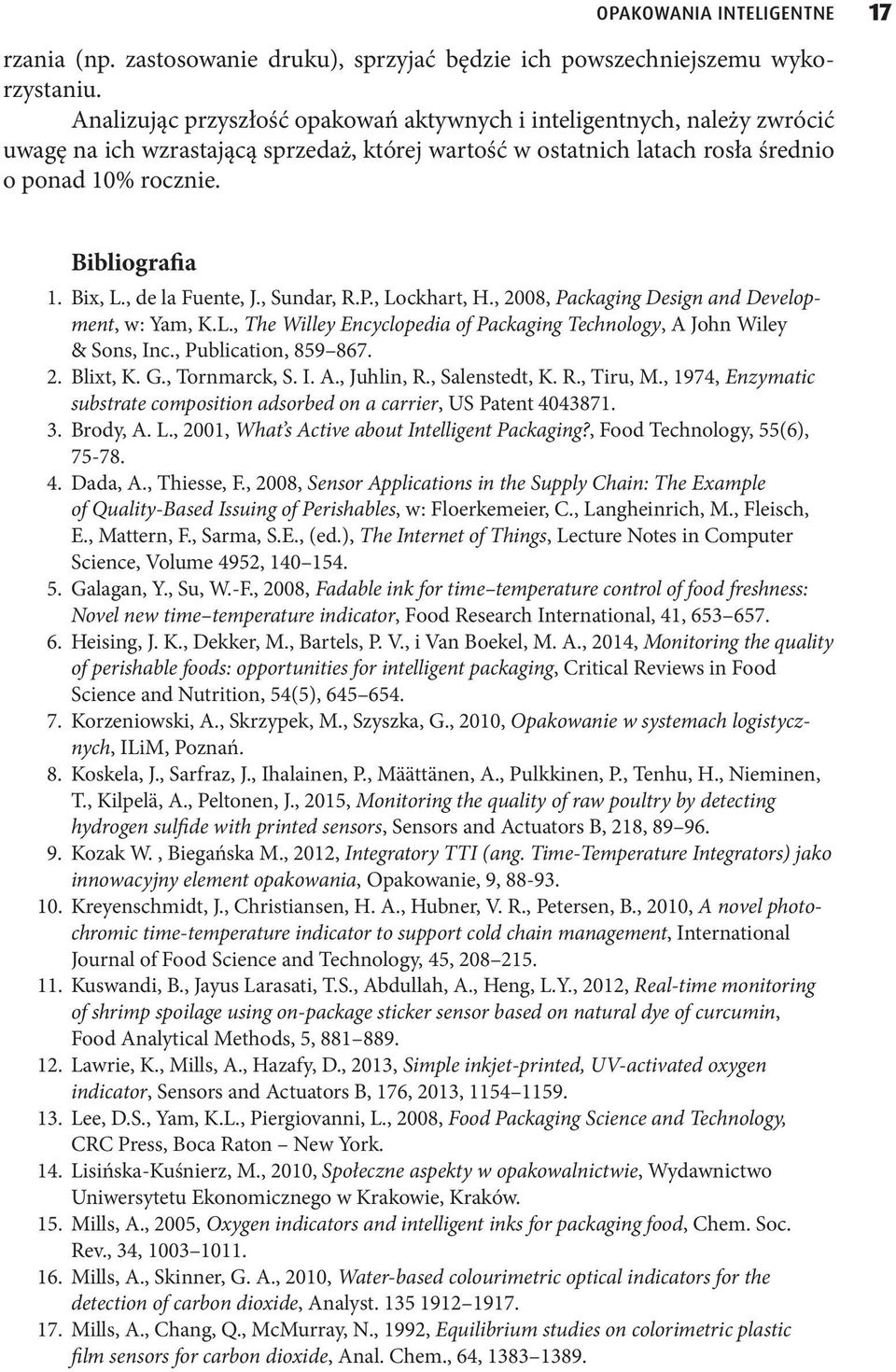 Bix, L., de la Fuente, J., Sundar, R.P., Lockhart, H., 2008, Packaging Design and Development, w: Yam, K.L., The Willey Encyclopedia of Packaging Technology, A John Wiley & Sons, Inc.