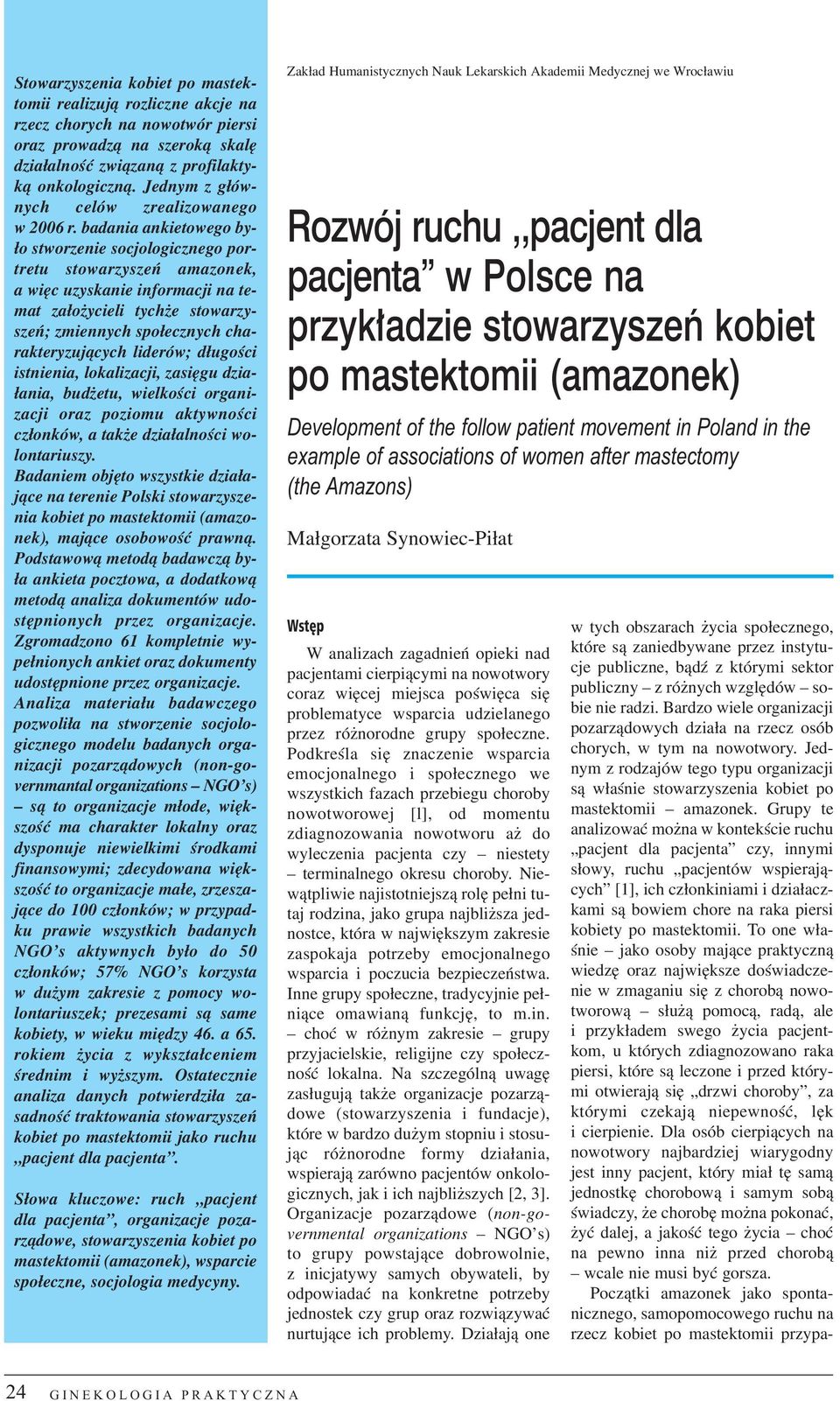 badania ankietowego by- ³o stworzenie socjologicznego portretu stowarzyszeñ amazonek, a wiêc uzyskanie informacji na temat za³o ycieli tych e stowarzyszeñ; zmiennych spo³ecznych charakteryzuj¹cych