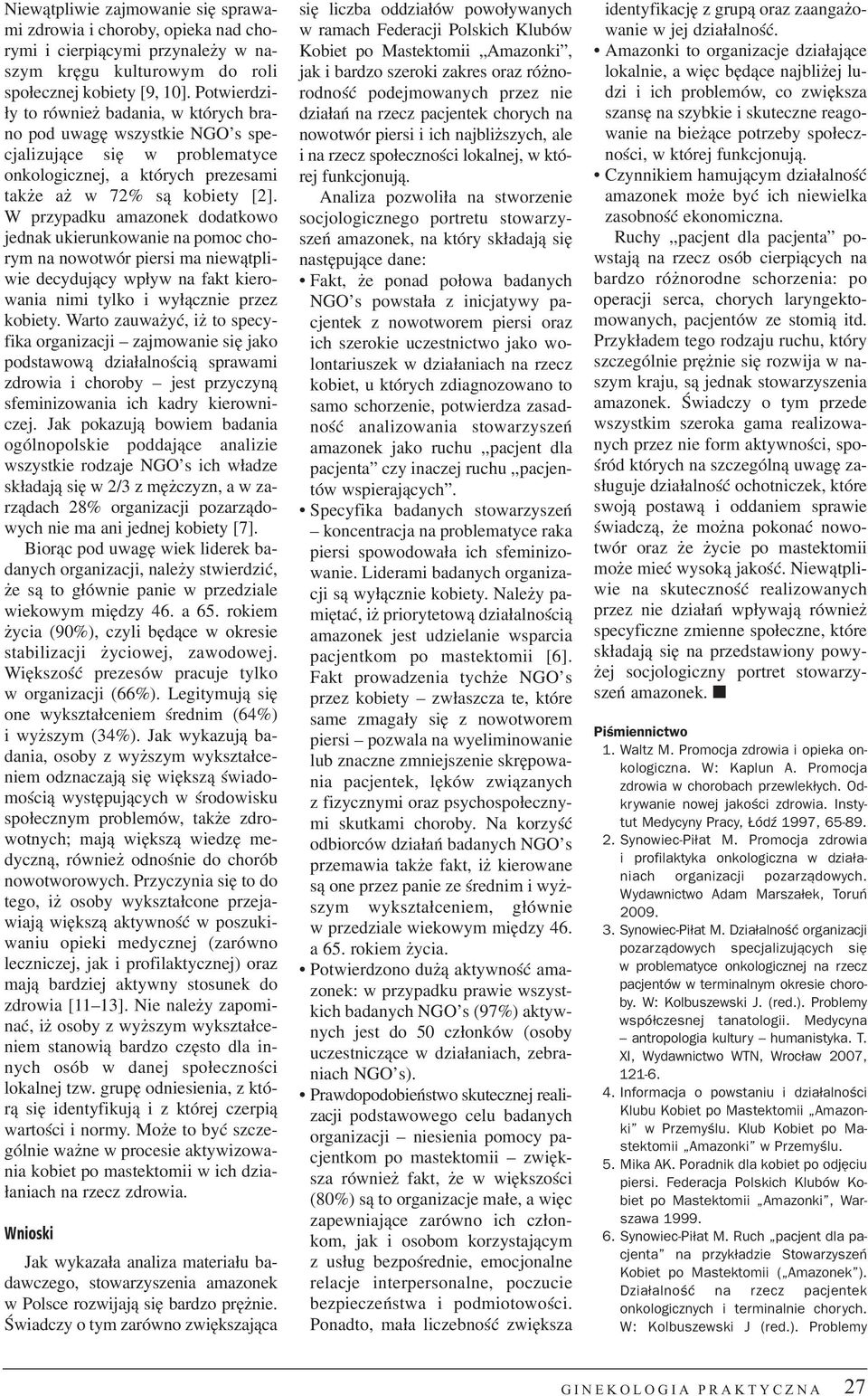 W przypadku amazonek dodatkowo jednak ukierunkowanie na pomoc chorym na nowotwór piersi ma niew¹tpliwie decyduj¹cy wp³yw na fakt kierowania nimi tylko i wy³¹cznie przez kobiety.