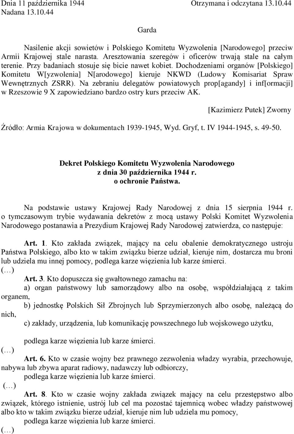 Dochodzeniami organów [Polskiego] Komitetu W[yzwolenia] N[arodowego] kieruje NKWD (Ludowy Komisariat Spraw Wewnętrznych ZSRR).