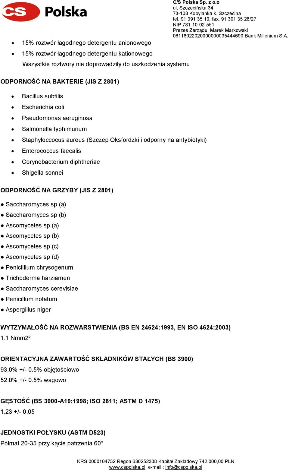 Corynebacterium diphtheriae Shigella sonnei ODPORNOŚĆ NA GRZYBY (JIS Z 2801) Saccharomyces sp (a) Saccharomyces sp (b) Ascomycetes sp (a) Ascomycetes sp (b) Ascomycetes sp (c) Ascomycetes sp (d)