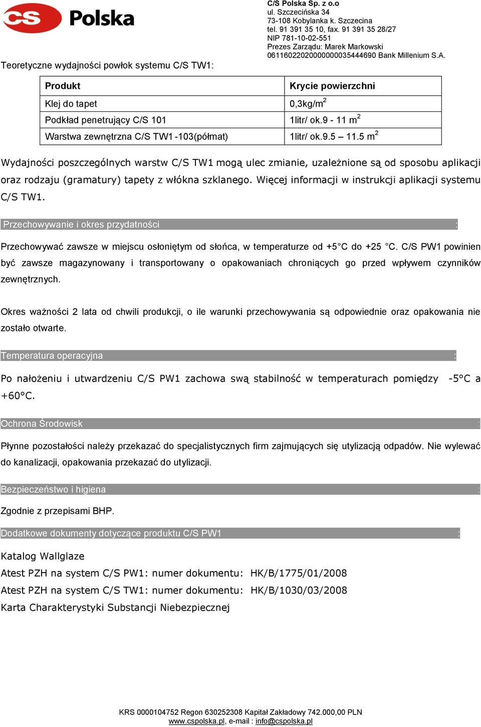 5 m 2 Wydajności poszczególnych warstw C/S TW1 mogą ulec zmianie, uzależnione są od sposobu aplikacji oraz rodzaju (gramatury) tapety z włókna szklanego.